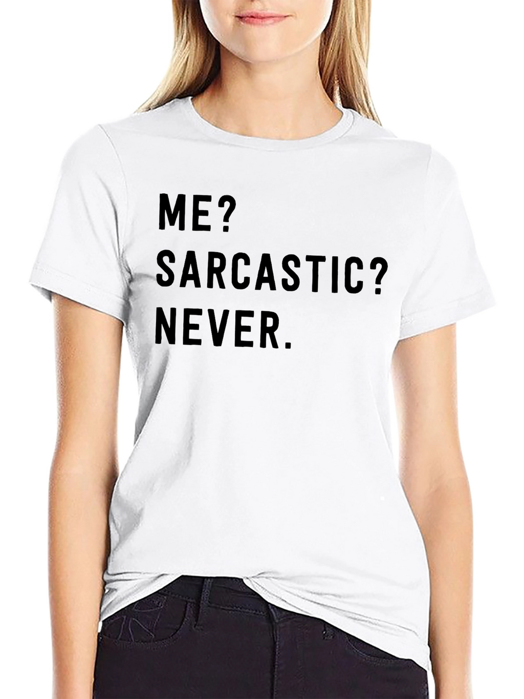 Sarcastic Humor T-Shirt - Me? Sarcastic? Never.
