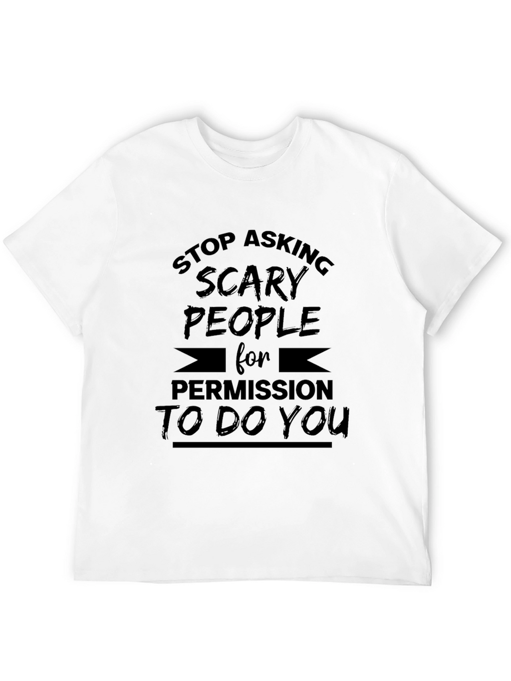 Stop Asking Scary People T-Shirt