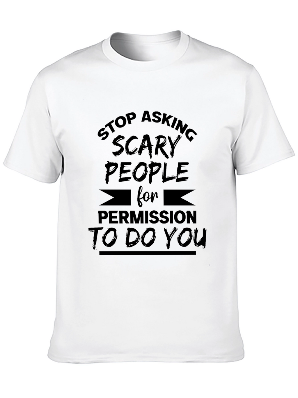 Stop Asking Scary People T-Shirt