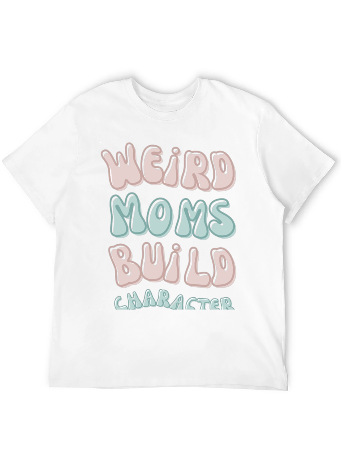 Weird Moms Build Character T-Shirt