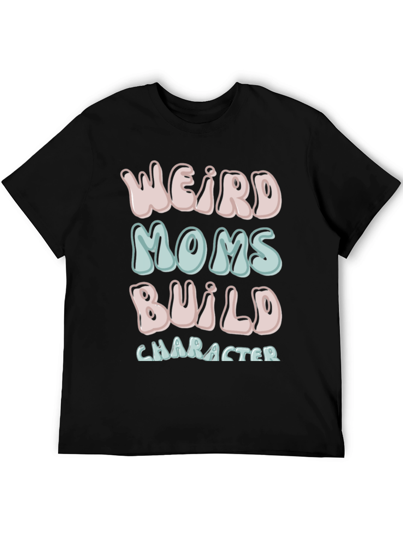 Weird Moms Build Character T-Shirt