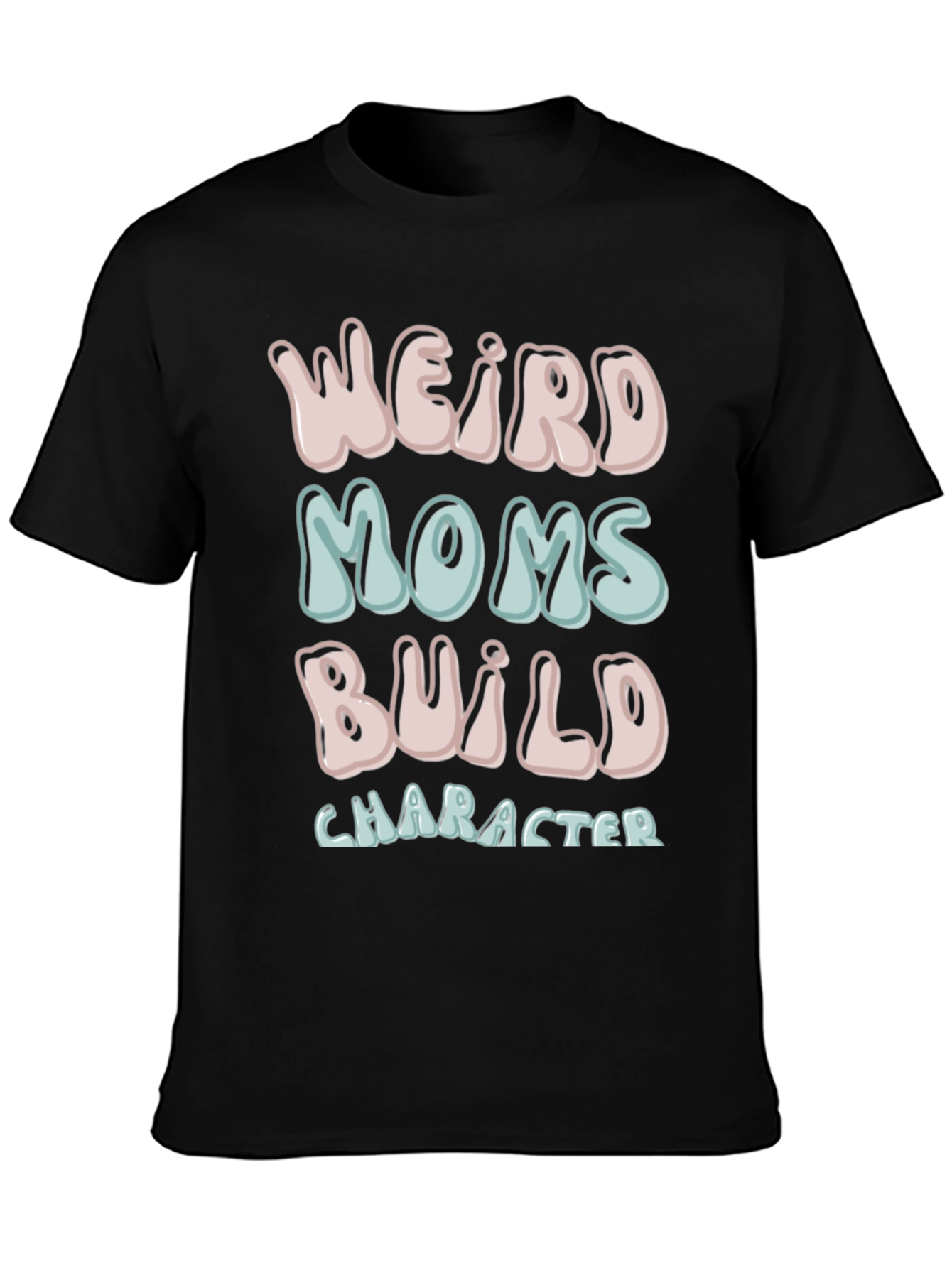 Weird Moms Build Character T-Shirt