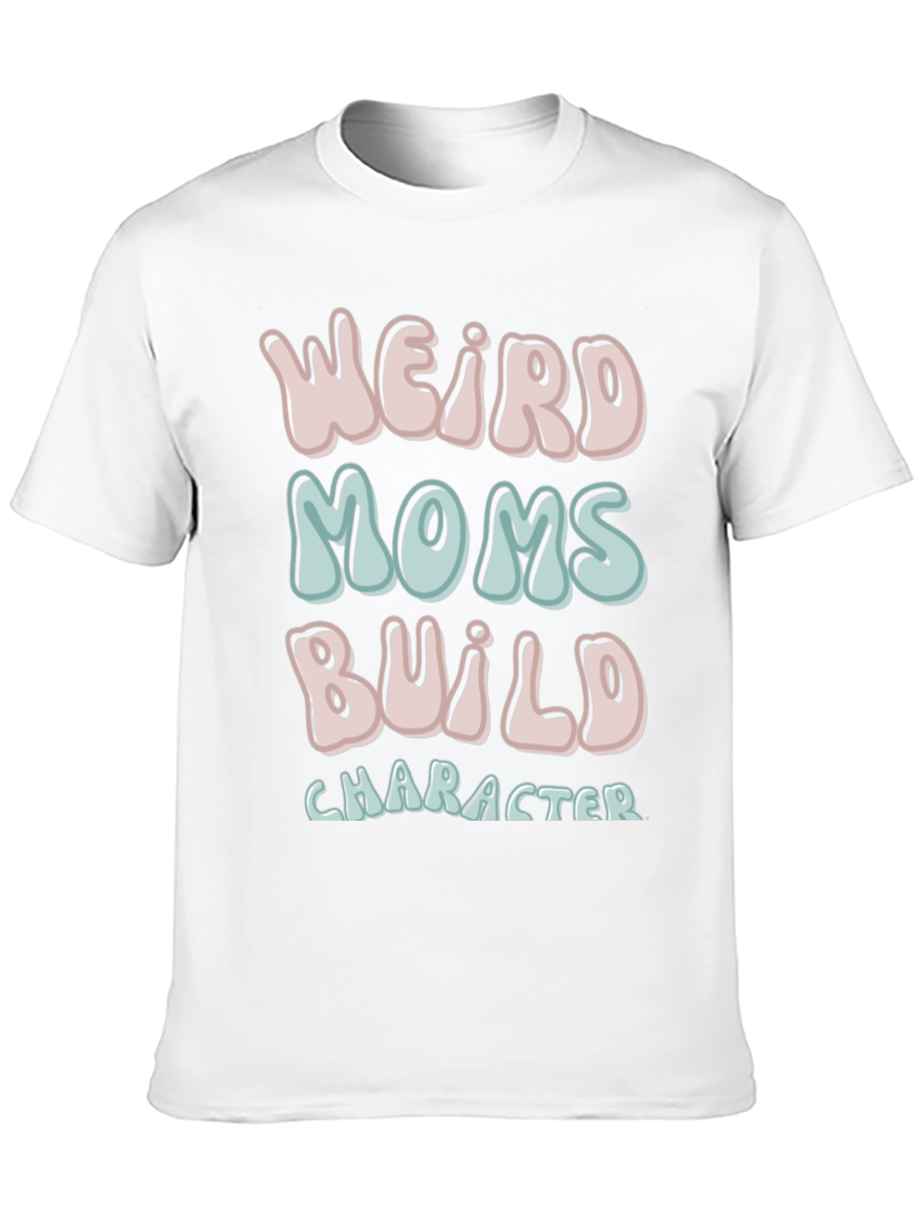 Weird Moms Build Character T-Shirt