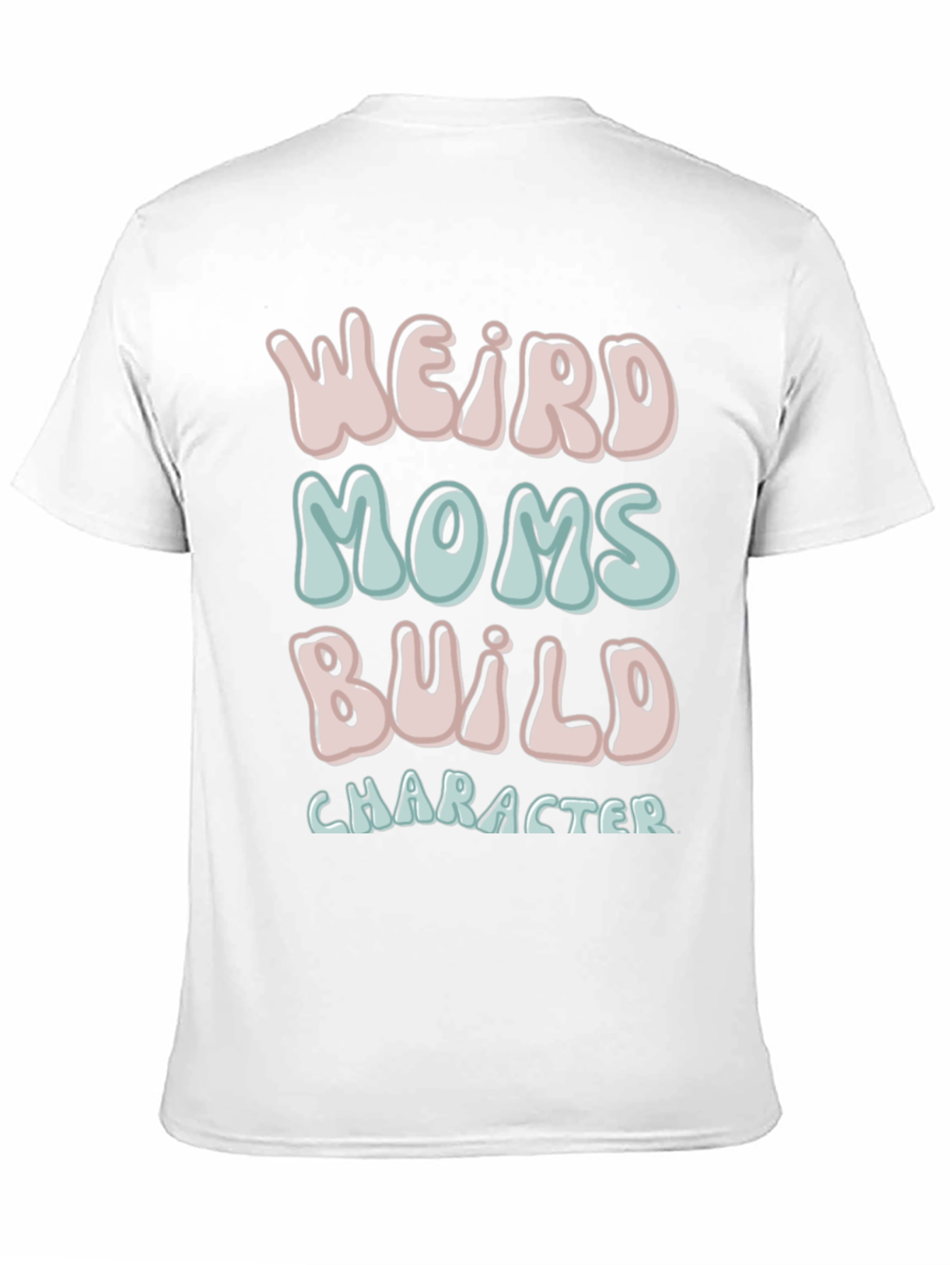 Weird Moms Build Character T-Shirt