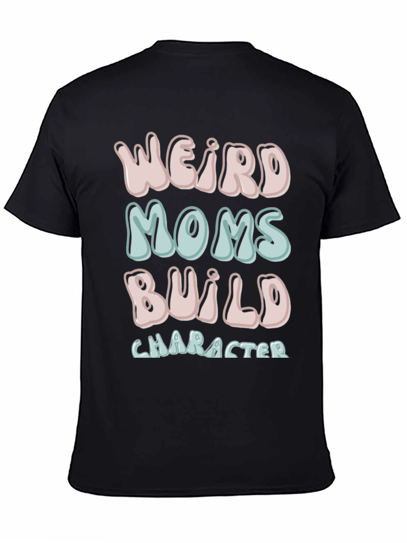 Weird Moms Build Character T-Shirt