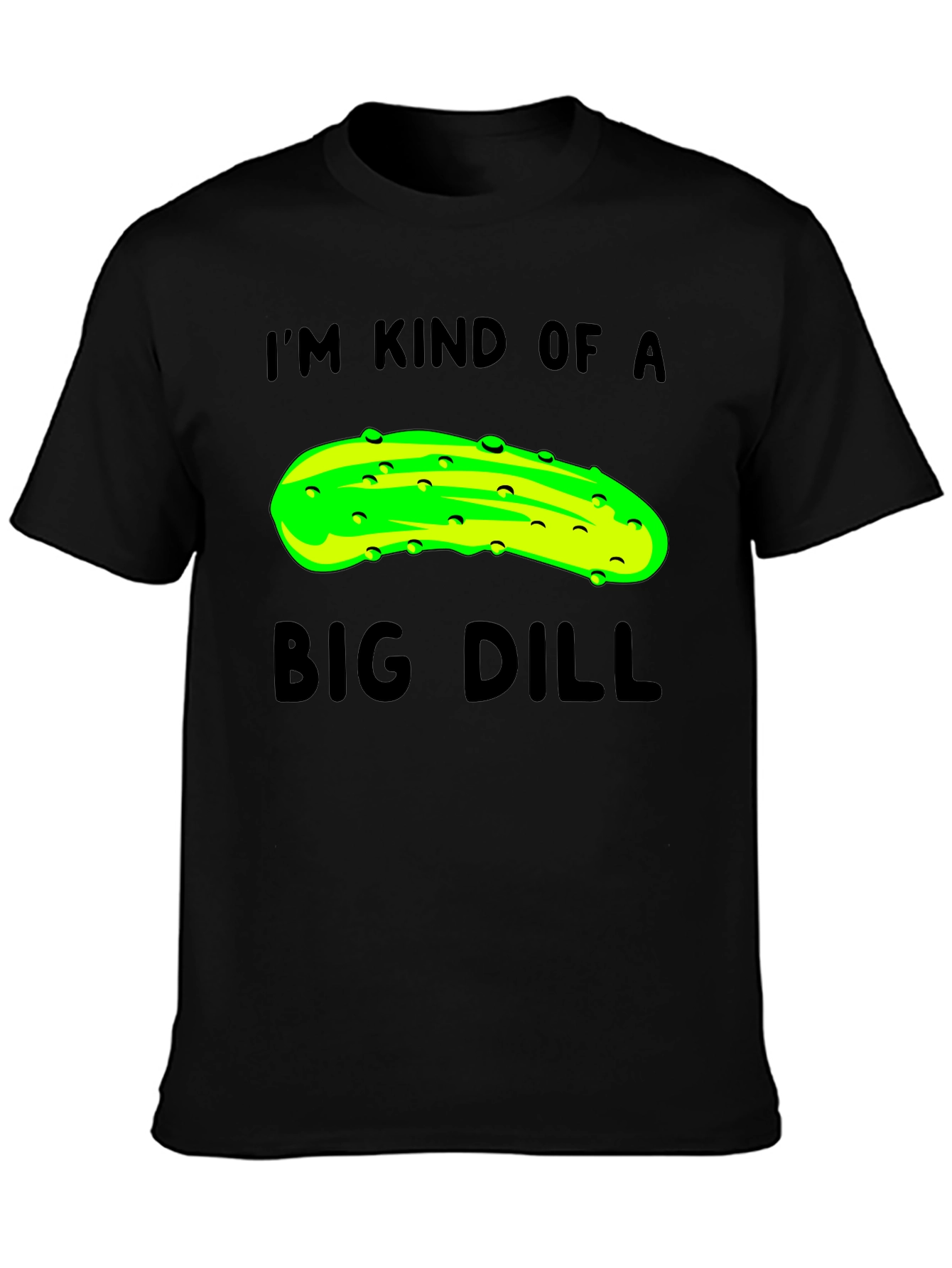 Im Kind of a Big Dill T-Shirt - Funny Pickle Pun Tee