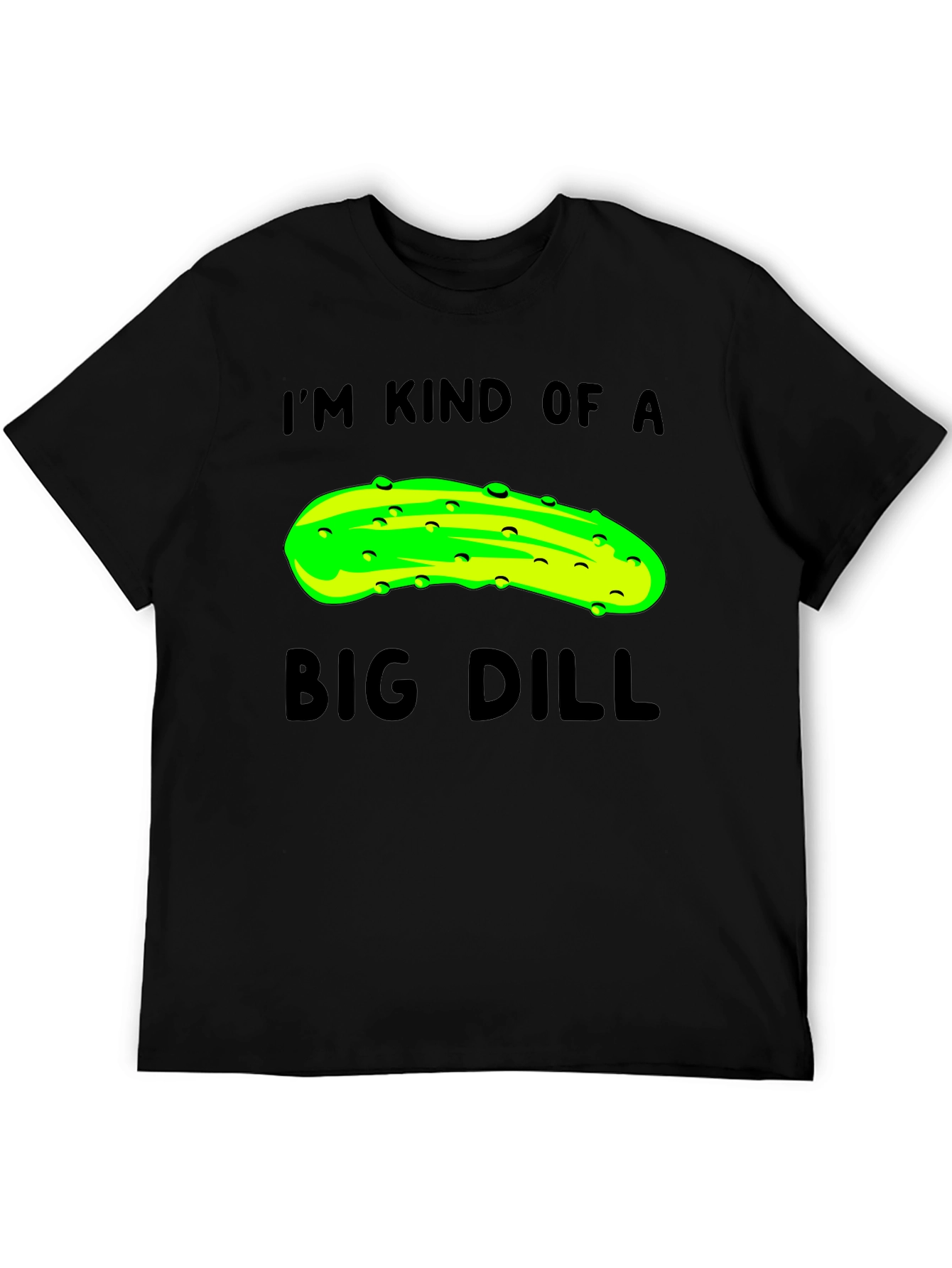 Im Kind of a Big Dill T-Shirt - Funny Pickle Pun Tee
