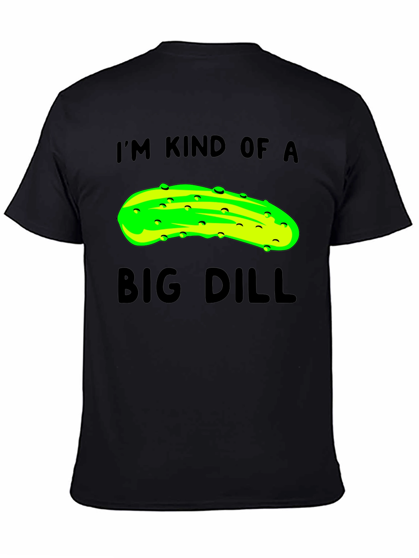 Im Kind of a Big Dill T-Shirt - Funny Pickle Pun Tee