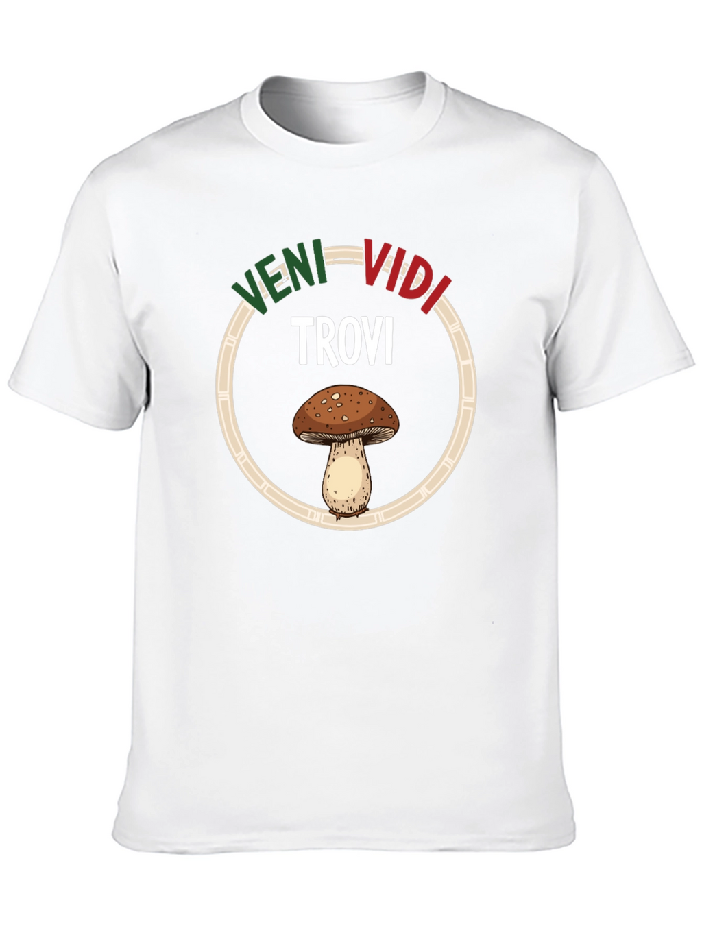 Veni Vidi Trovi Mushroom T-Shirt