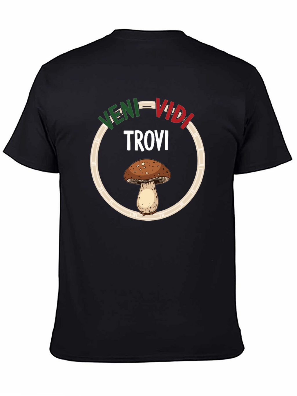 Veni Vidi Trovi Mushroom T-Shirt