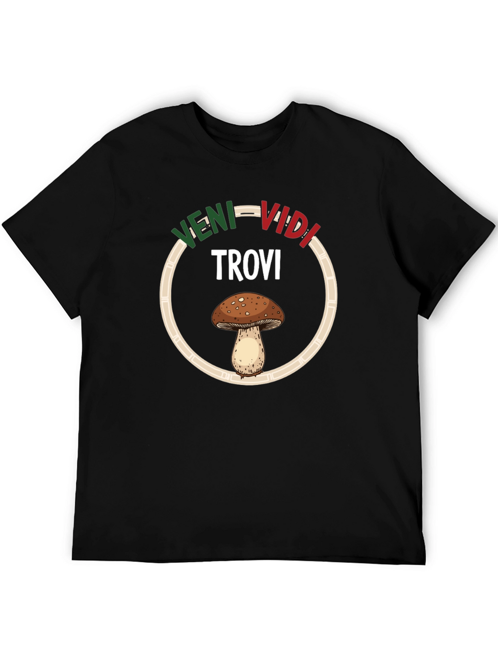 Veni Vidi Trovi Mushroom T-Shirt
