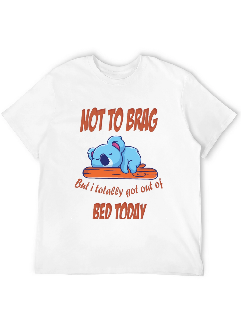Funny Koala T-Shirt - Not to Brag Bed Today