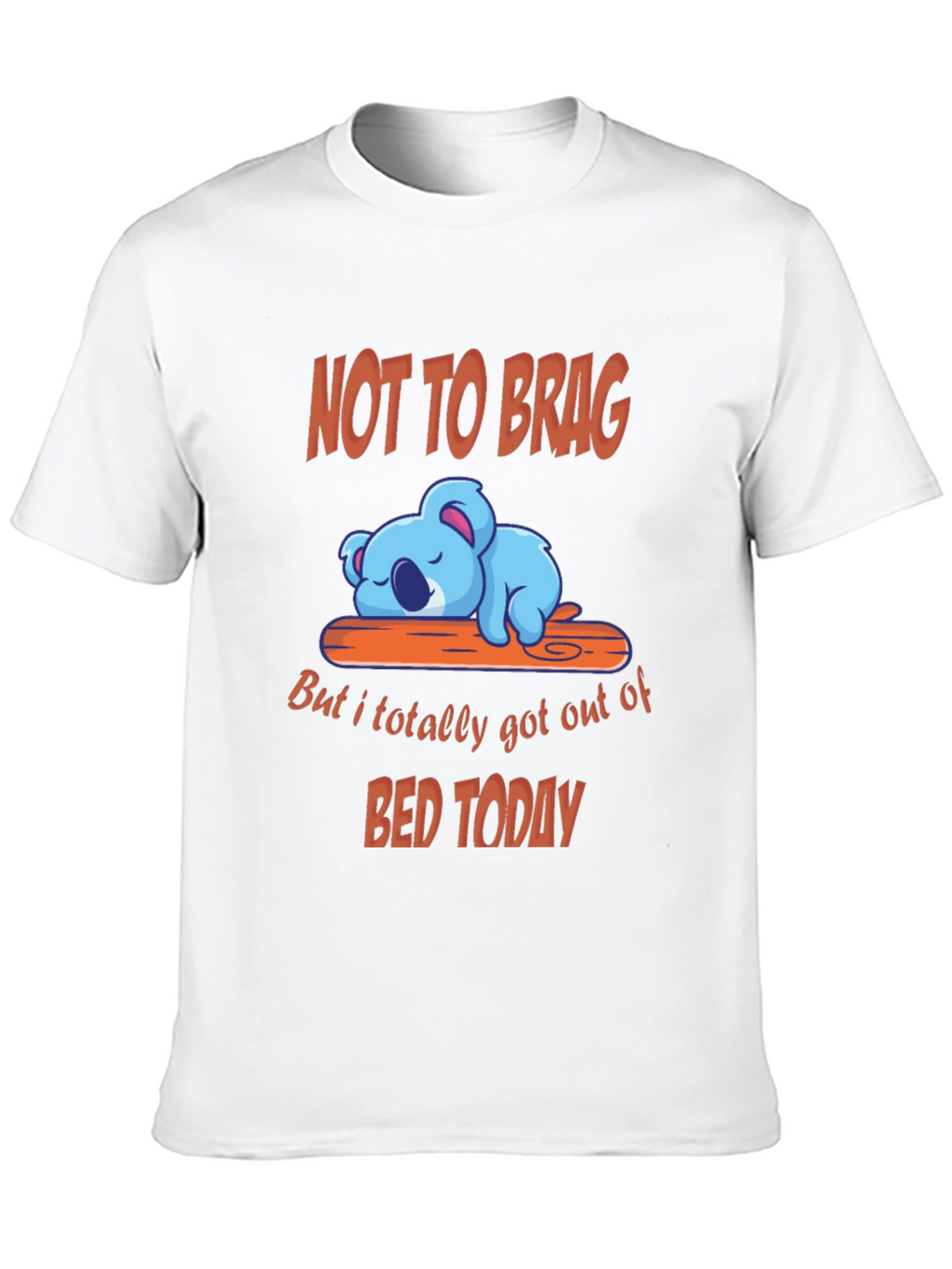 Funny Koala T-Shirt - Not to Brag Bed Today