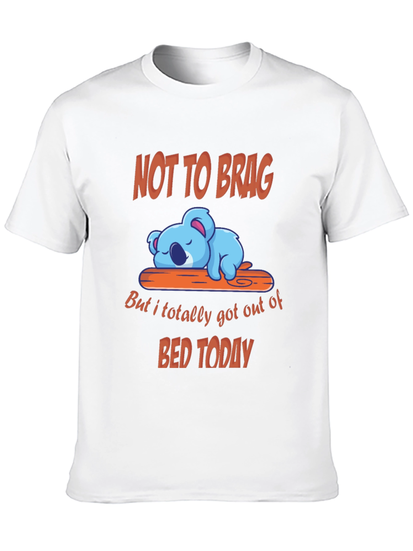 Funny Koala T-Shirt - Not to Brag Bed Today