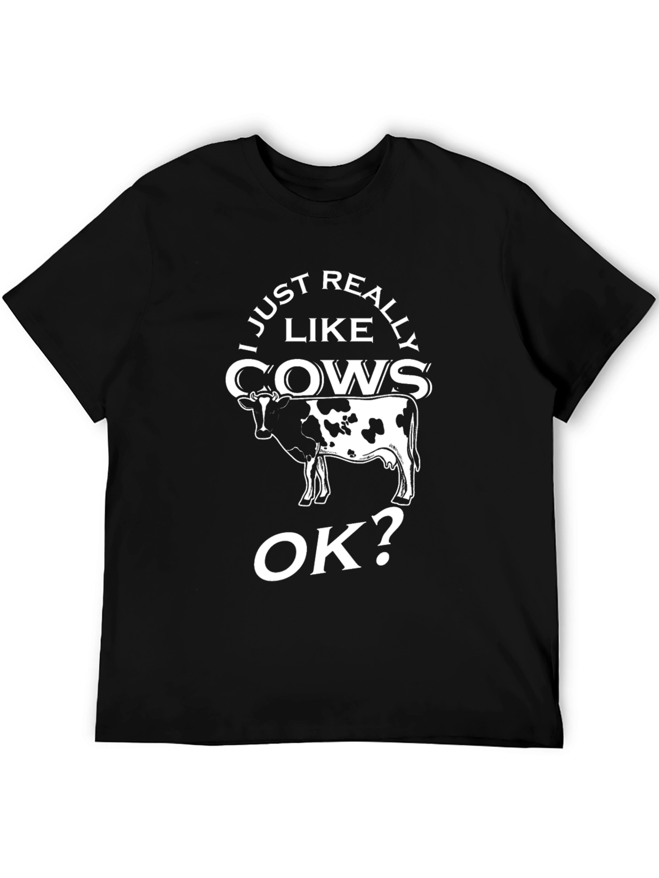 Funny Cow Lover T-Shirt - I Just Really Like Cows OK?