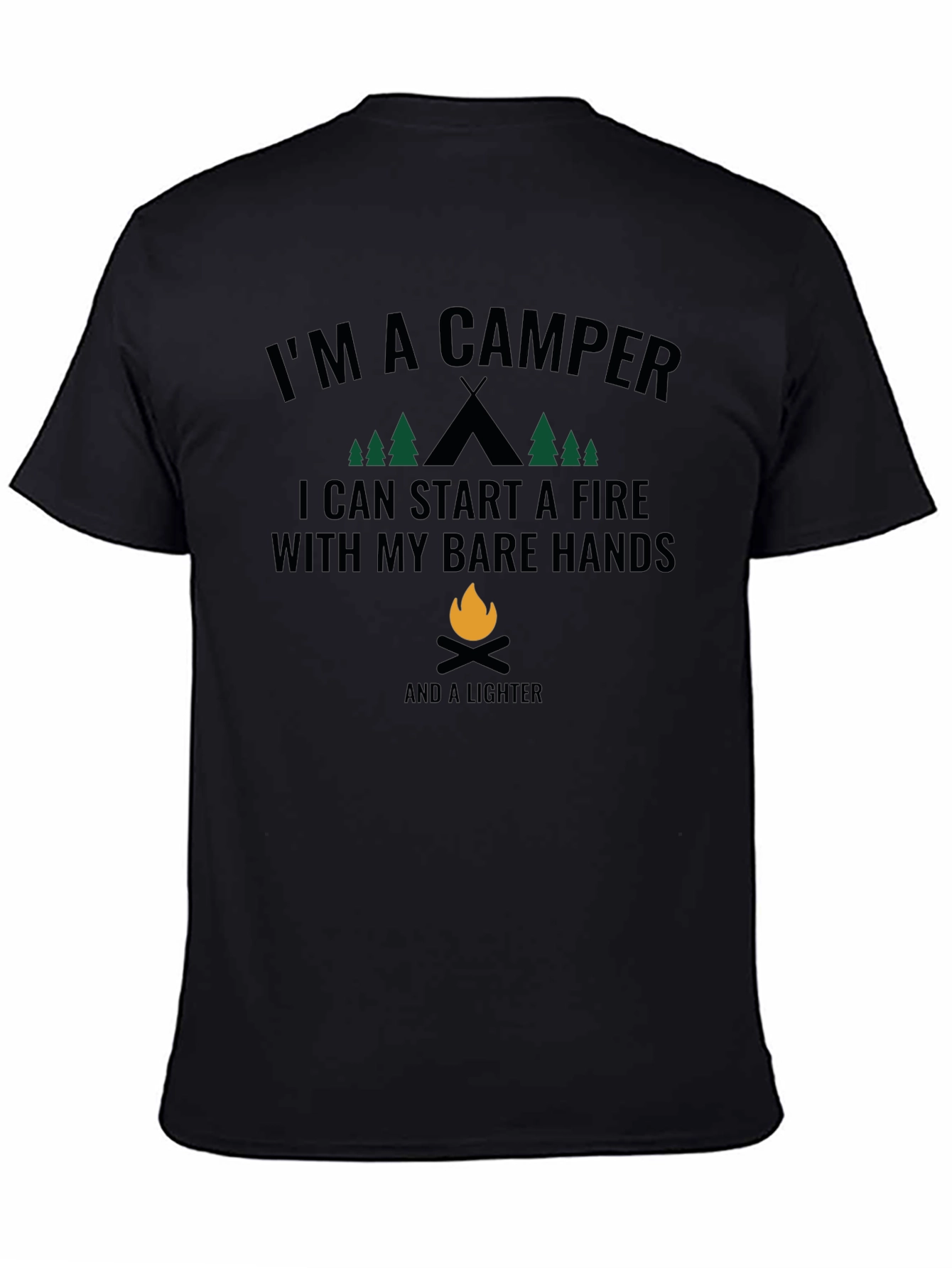 Im A Camper T-Shirt - Start Fires with Bare Hands