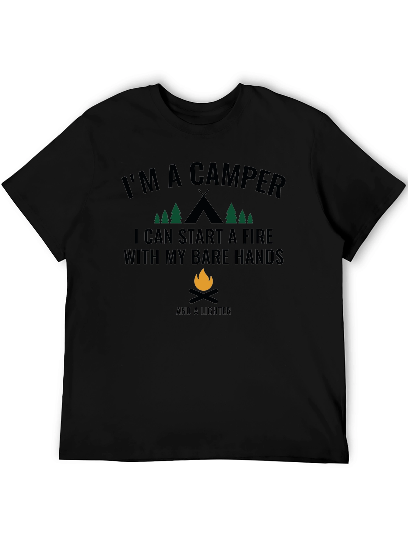 Im A Camper T-Shirt - Start Fires with Bare Hands