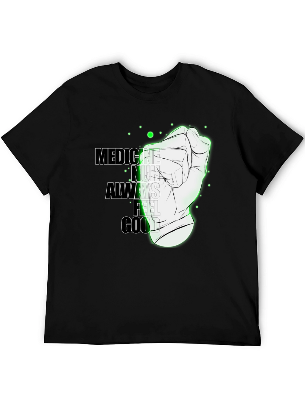 Medicine Doesnt Always Feel Good Graphic Tee
