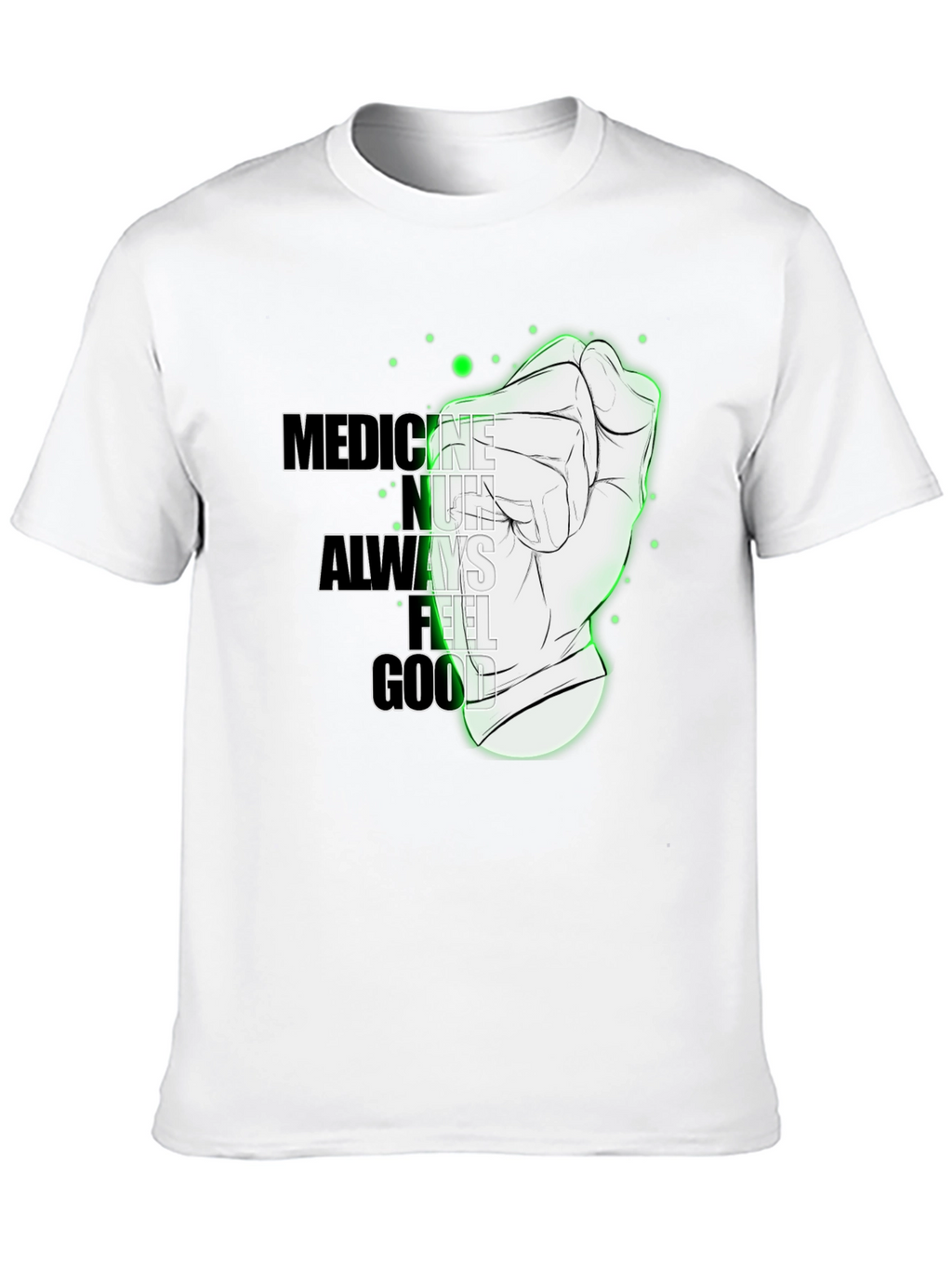 Medicine Doesnt Always Feel Good Graphic Tee