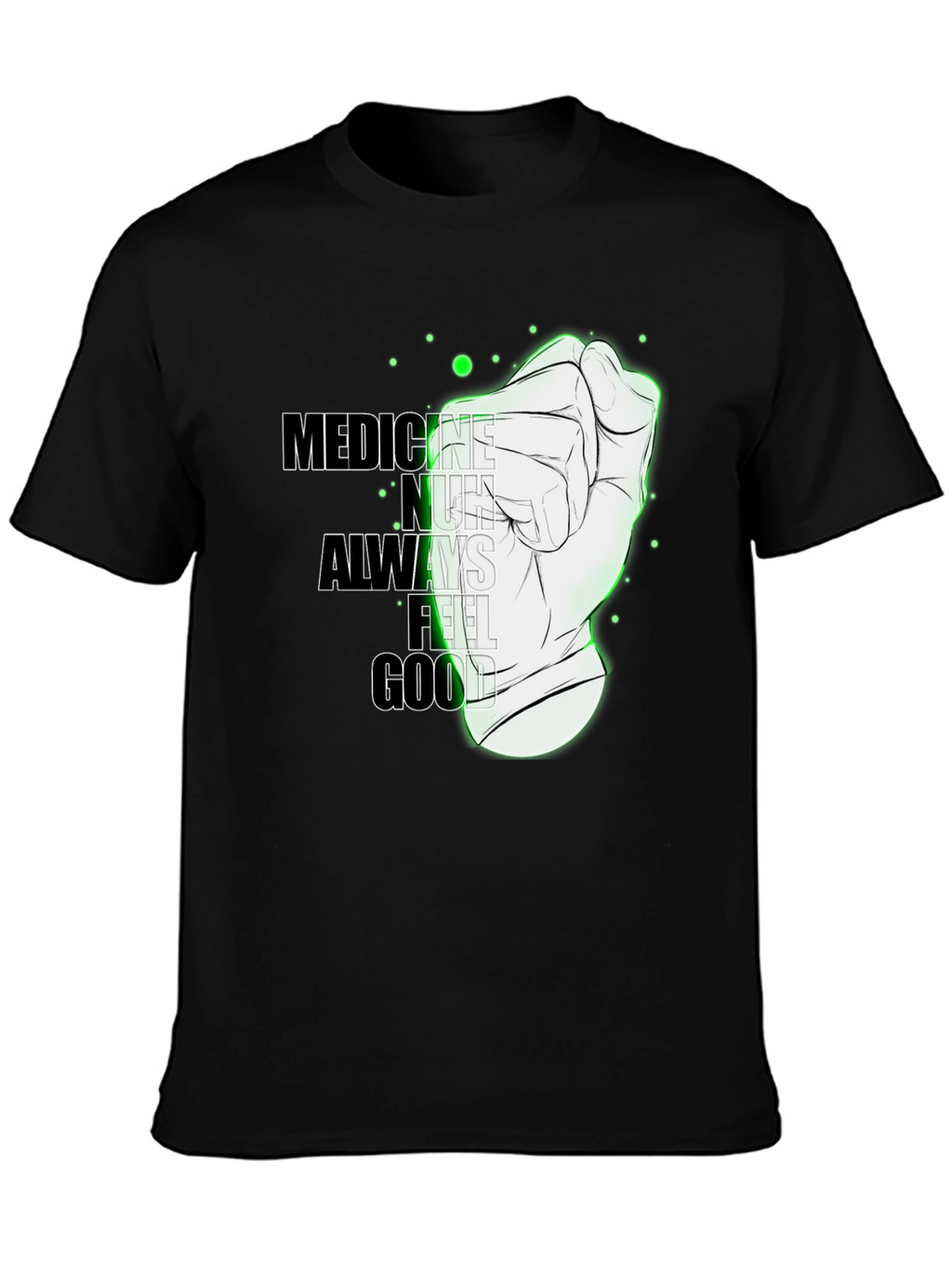 Medicine Doesnt Always Feel Good Graphic Tee