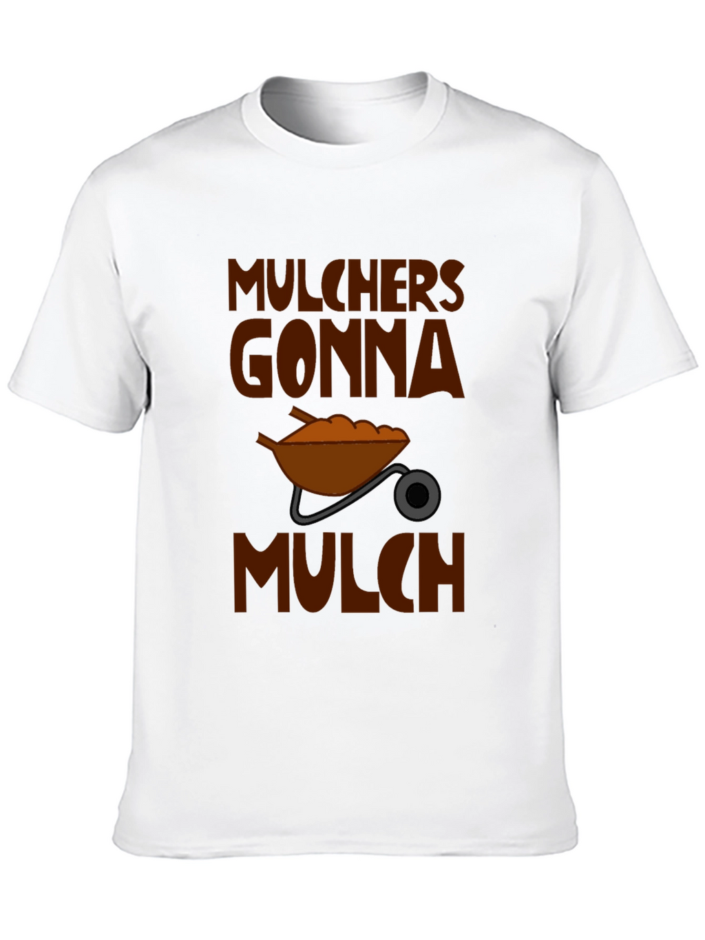 Mulchers Gonna Mulch Graphic T-Shirt