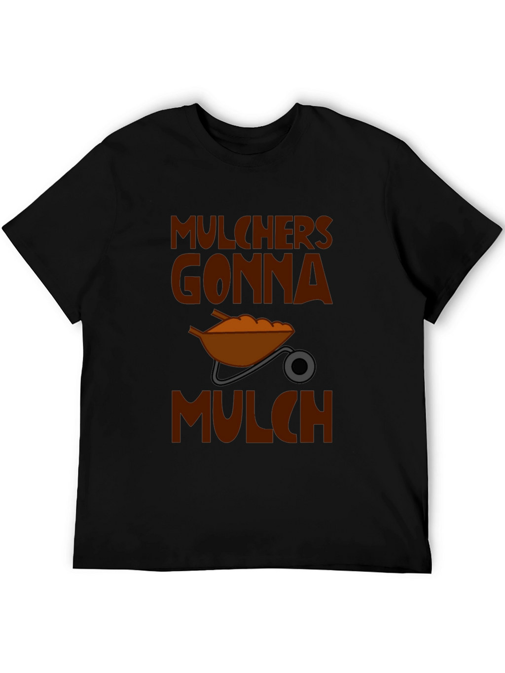 Mulchers Gonna Mulch Graphic T-Shirt