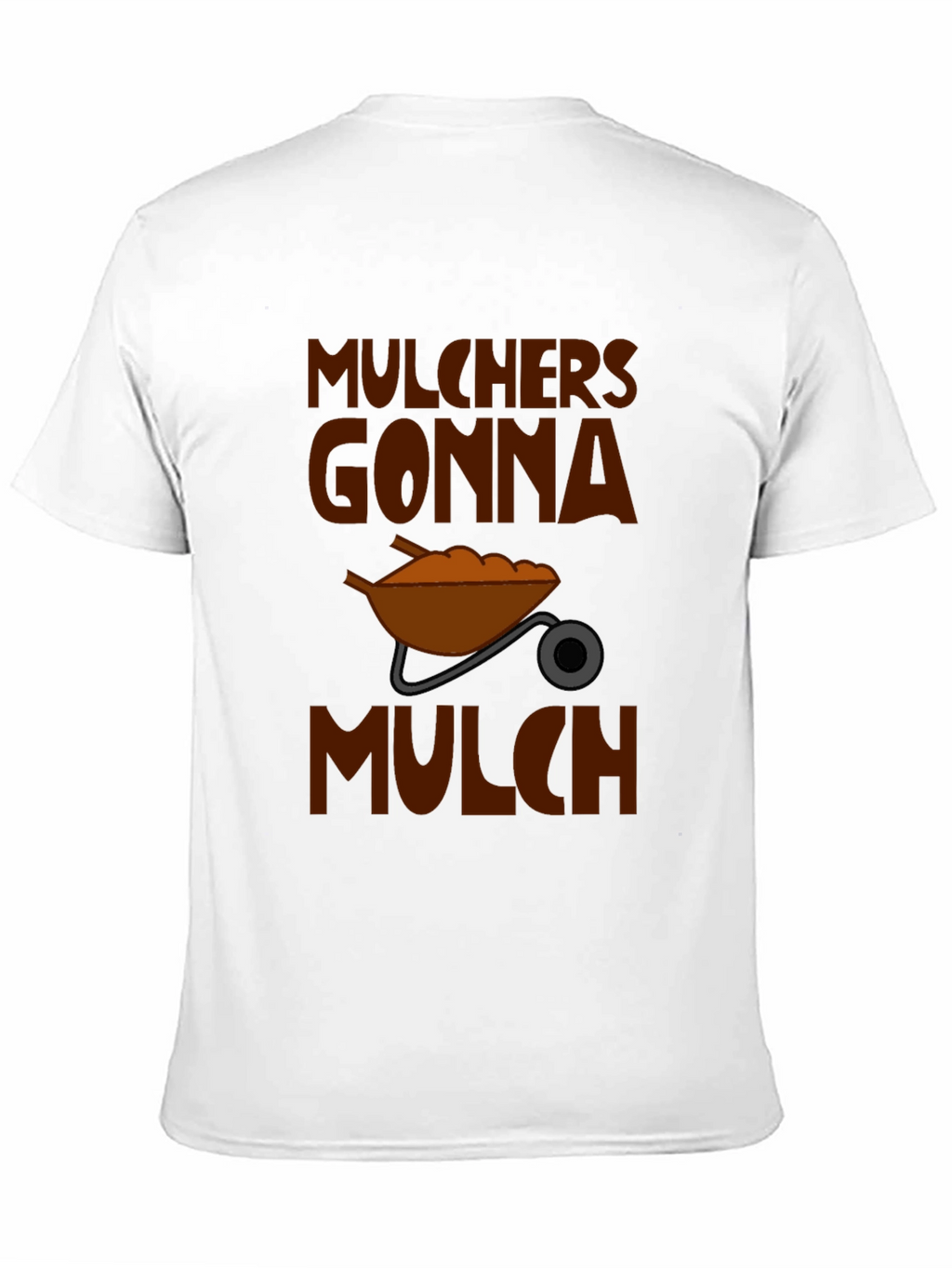 Mulchers Gonna Mulch Graphic T-Shirt