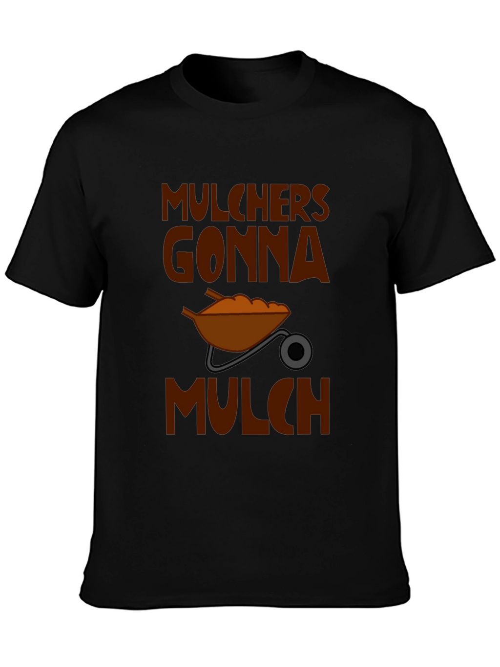 Mulchers Gonna Mulch Graphic T-Shirt