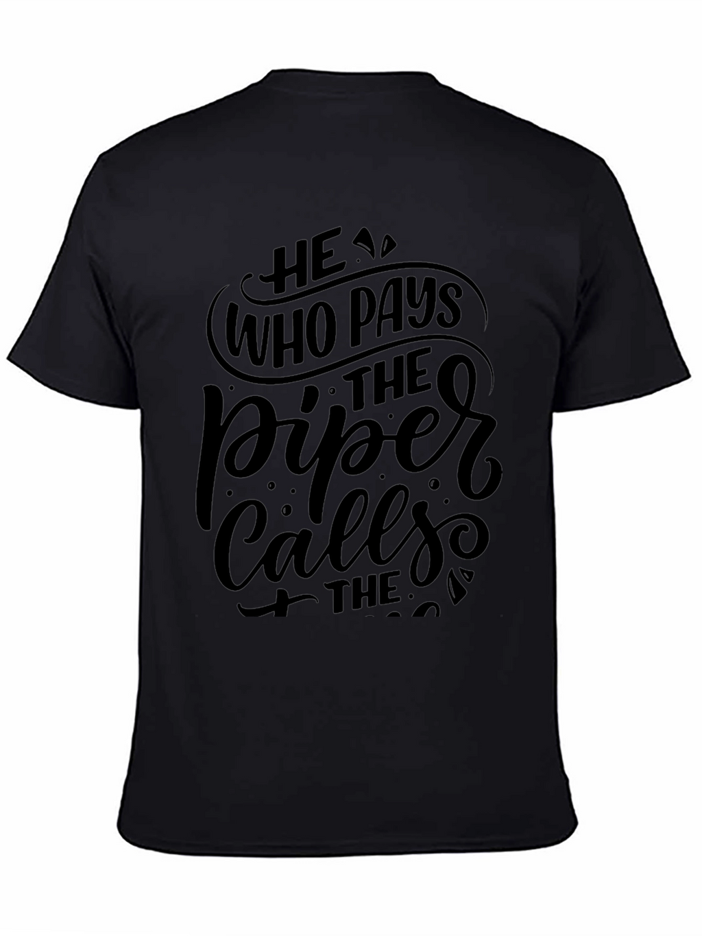 He Who Pays the Piper Calls the Tune T-Shirt