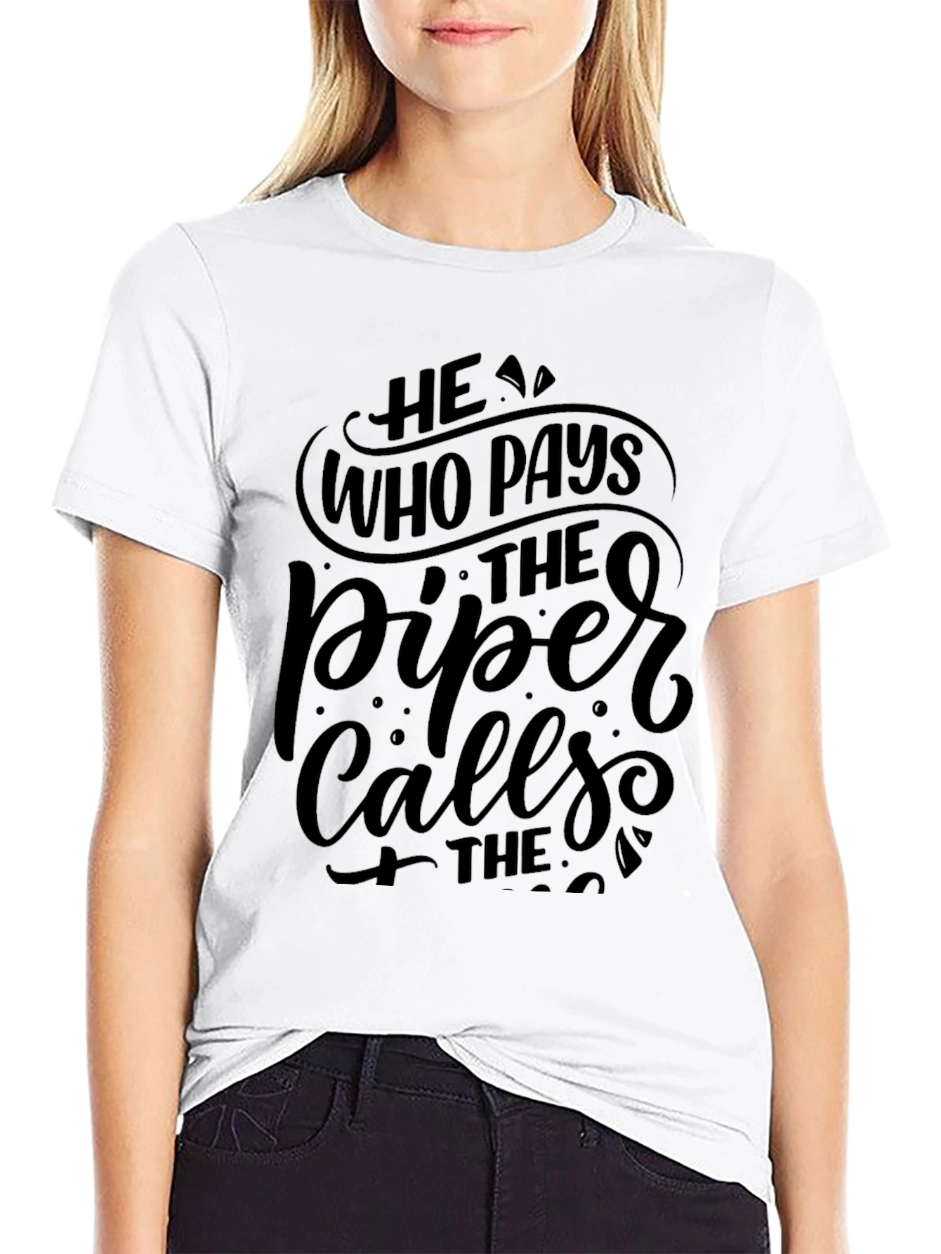 He Who Pays the Piper Calls the Tune T-Shirt