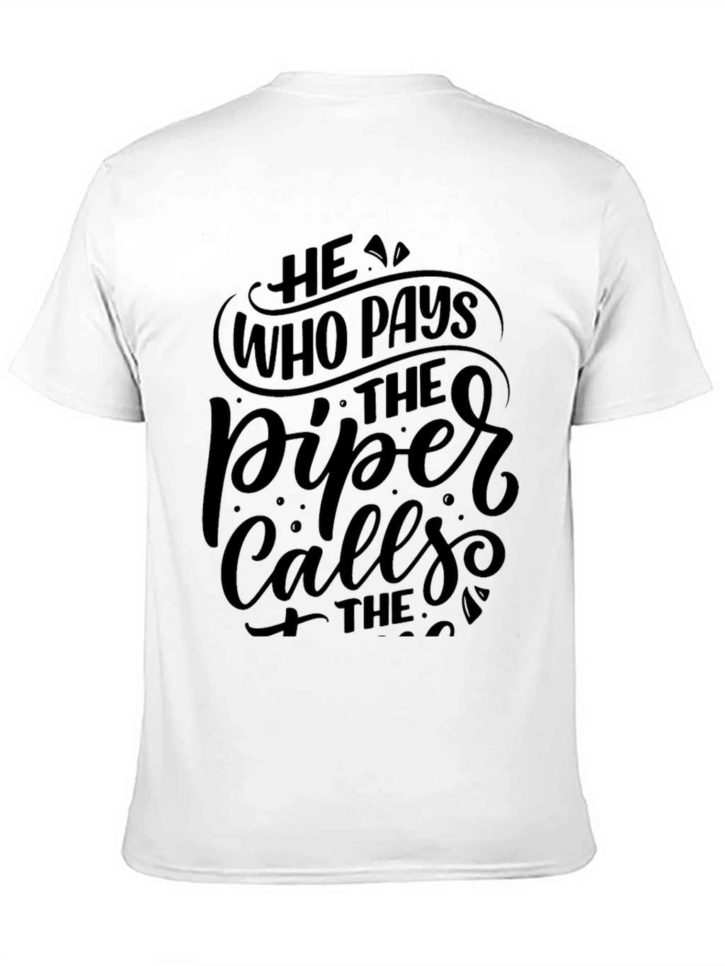 He Who Pays the Piper Calls the Tune T-Shirt