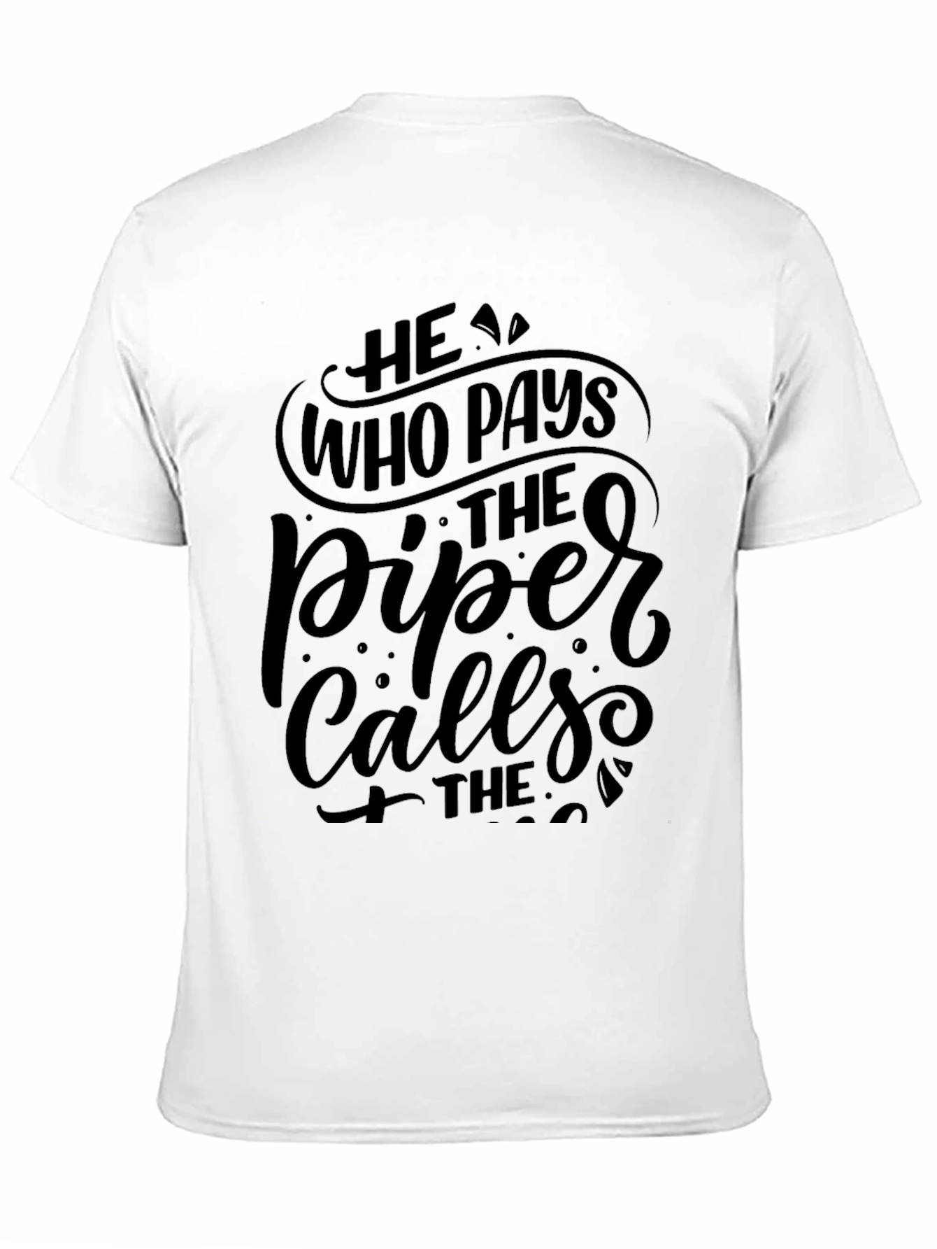 He Who Pays the Piper Calls the Tune T-Shirt