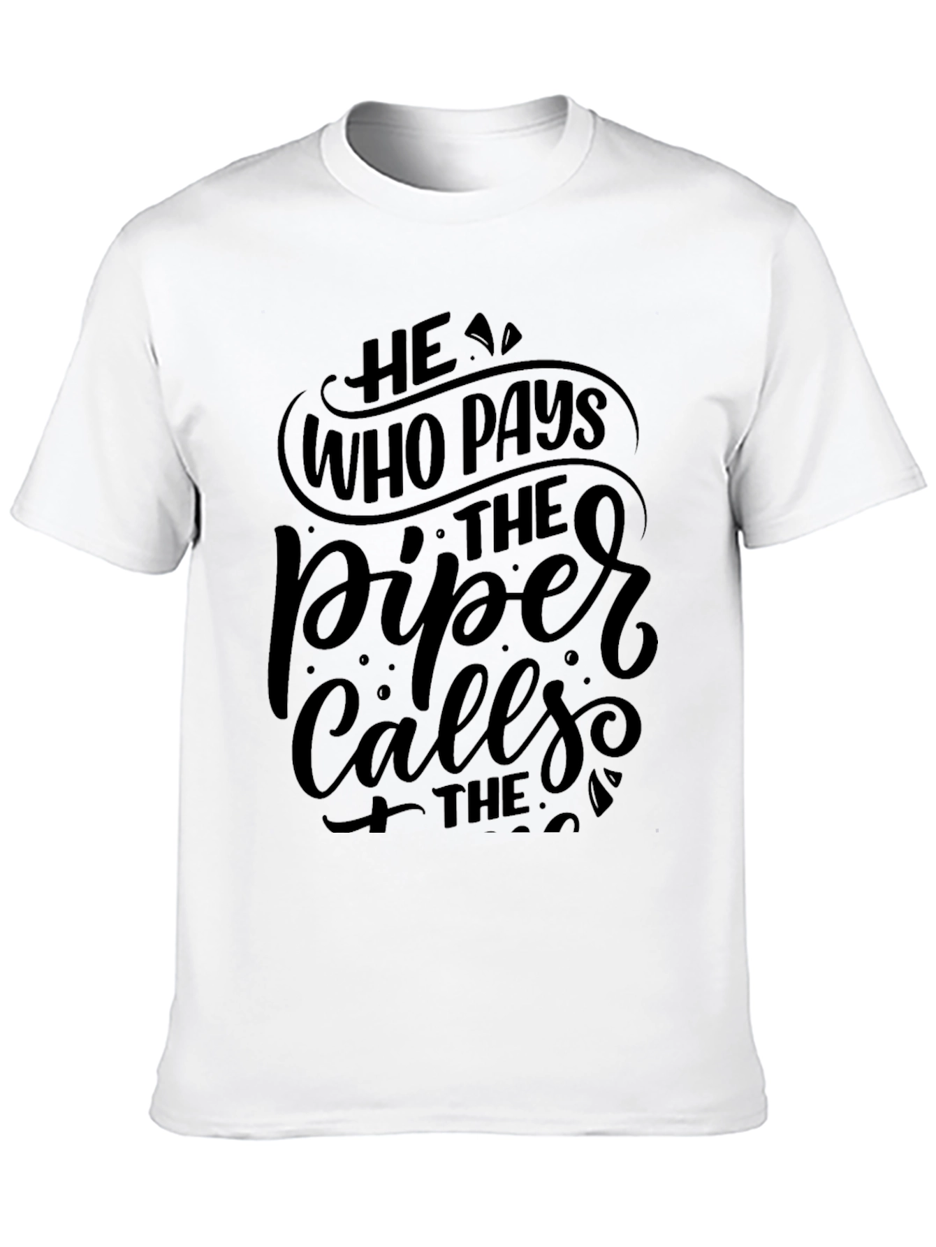 He Who Pays the Piper Calls the Tune T-Shirt