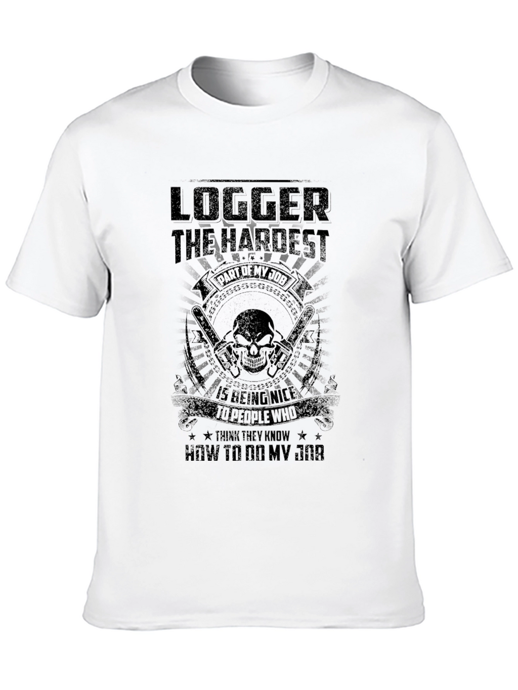 Logger Hardest Job T-Shirt - Funny Sarcastic Tee