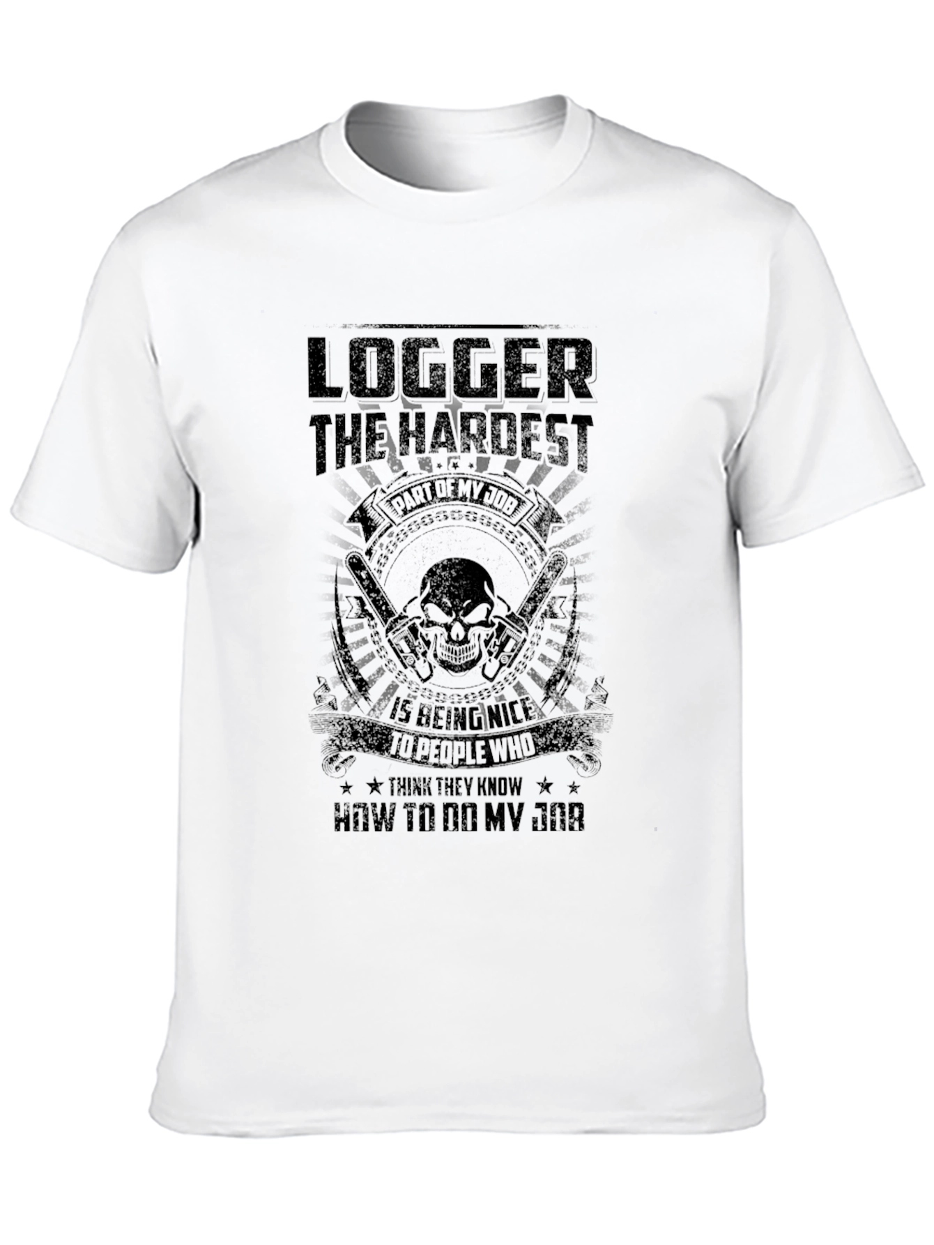 Logger Hardest Job T-Shirt - Funny Sarcastic Tee