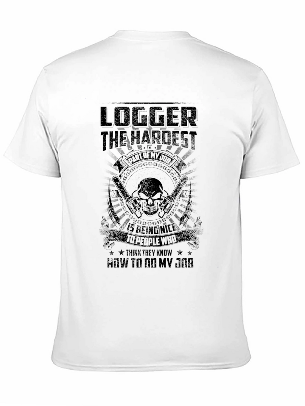 Logger Hardest Job T-Shirt - Funny Sarcastic Tee