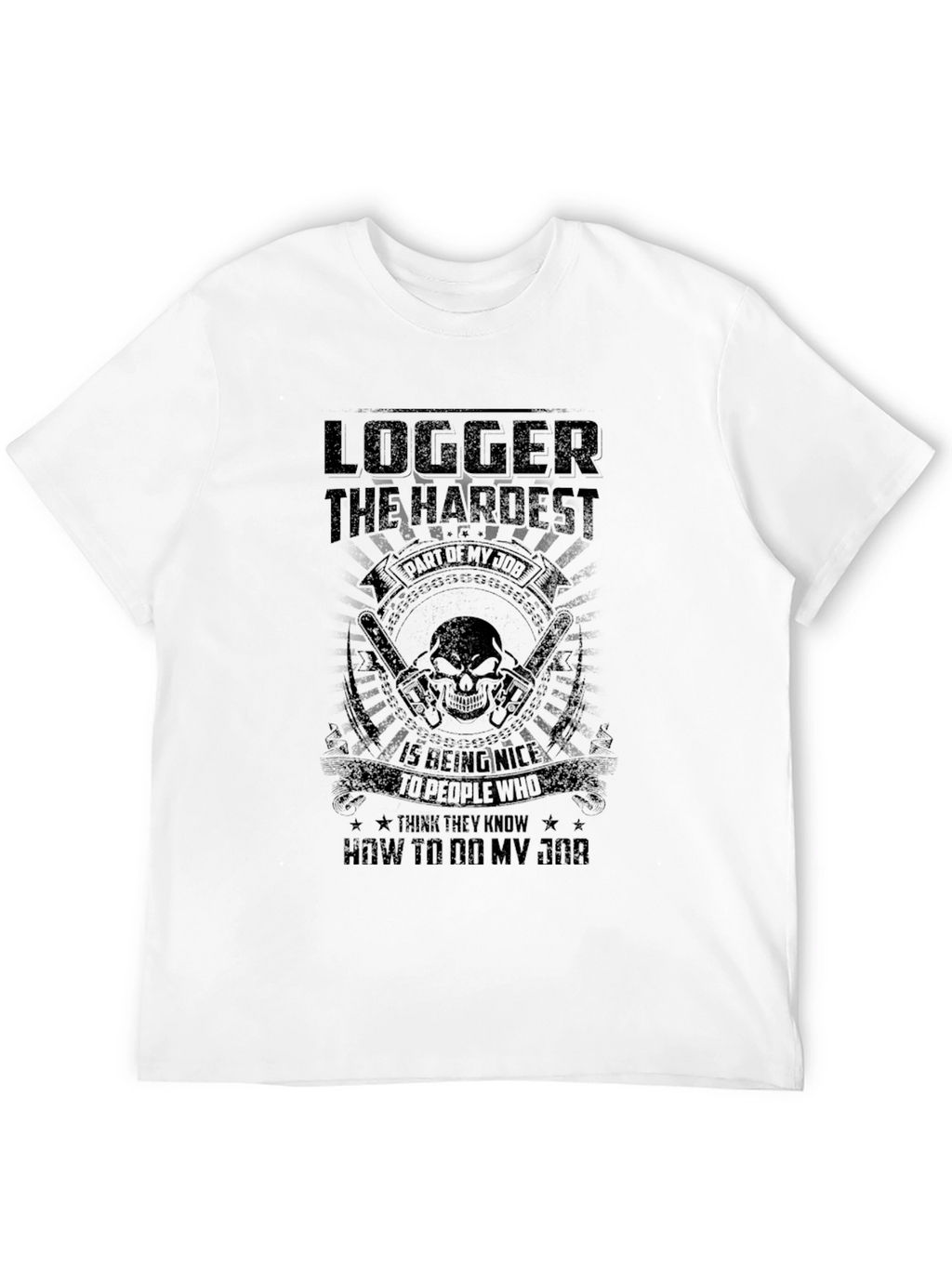 Logger Hardest Job T-Shirt - Funny Sarcastic Tee