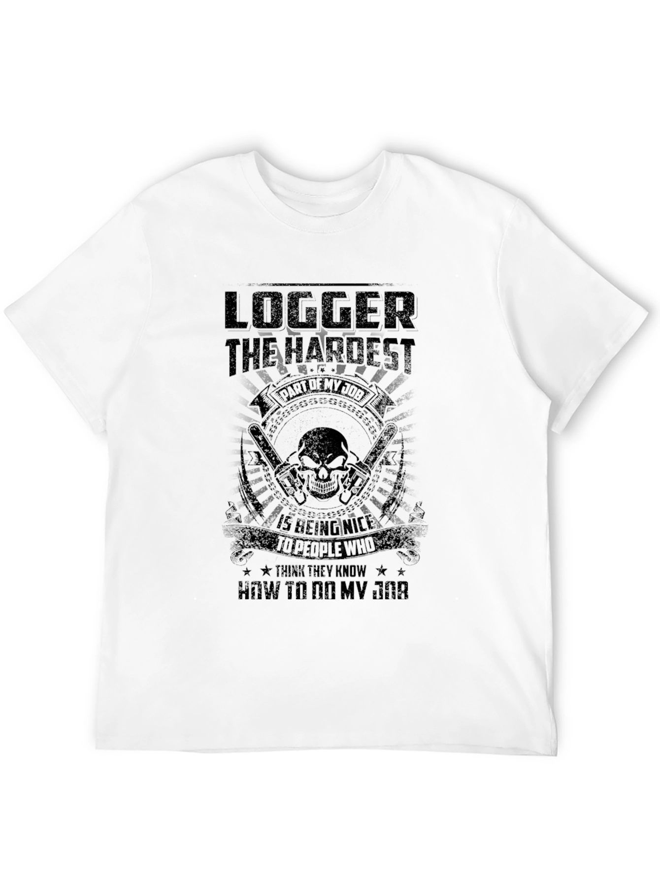 Logger Hardest Job T-Shirt - Funny Sarcastic Tee