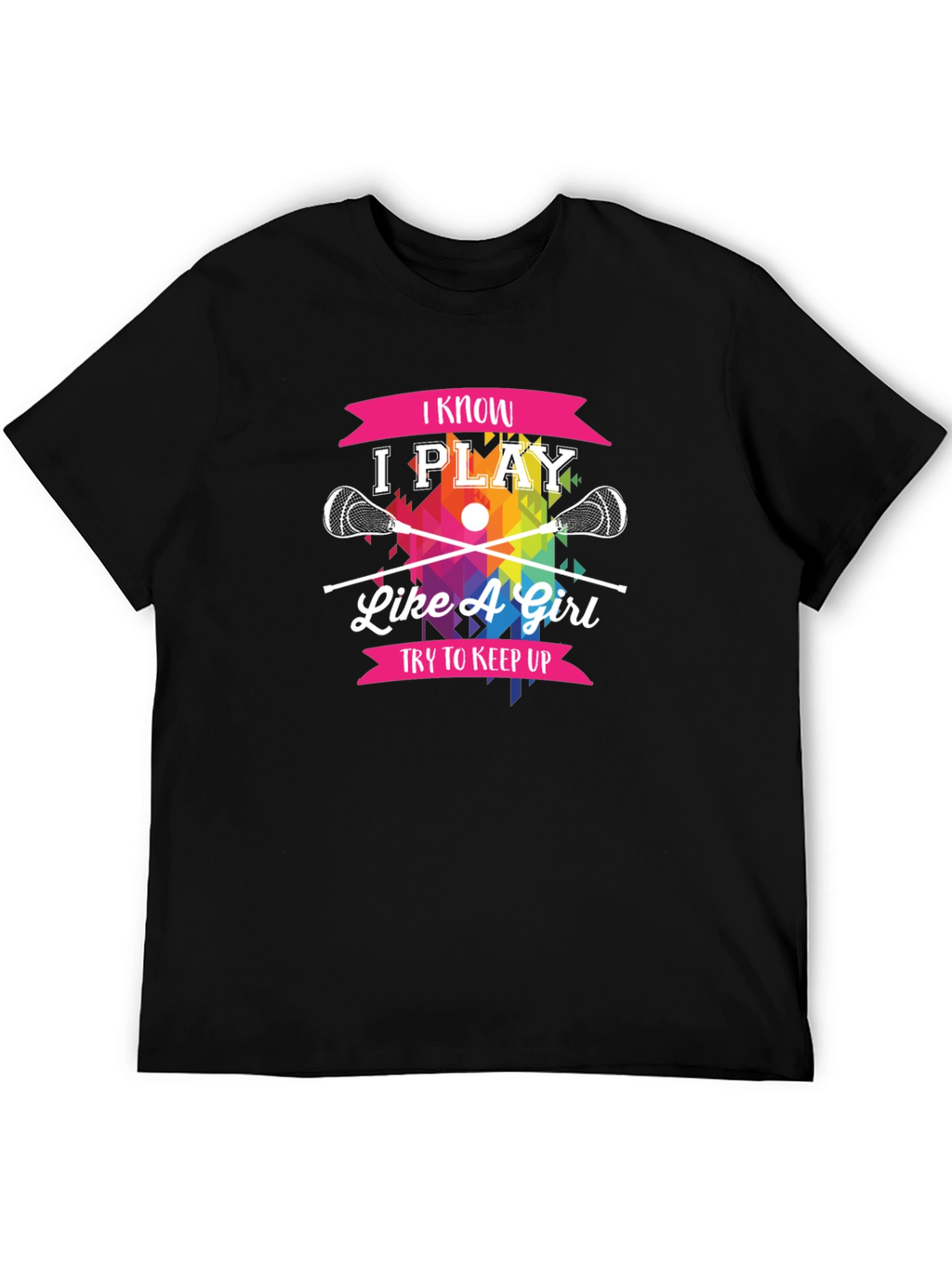 I Know I Play Like A Girl Lacrosse T-Shirt