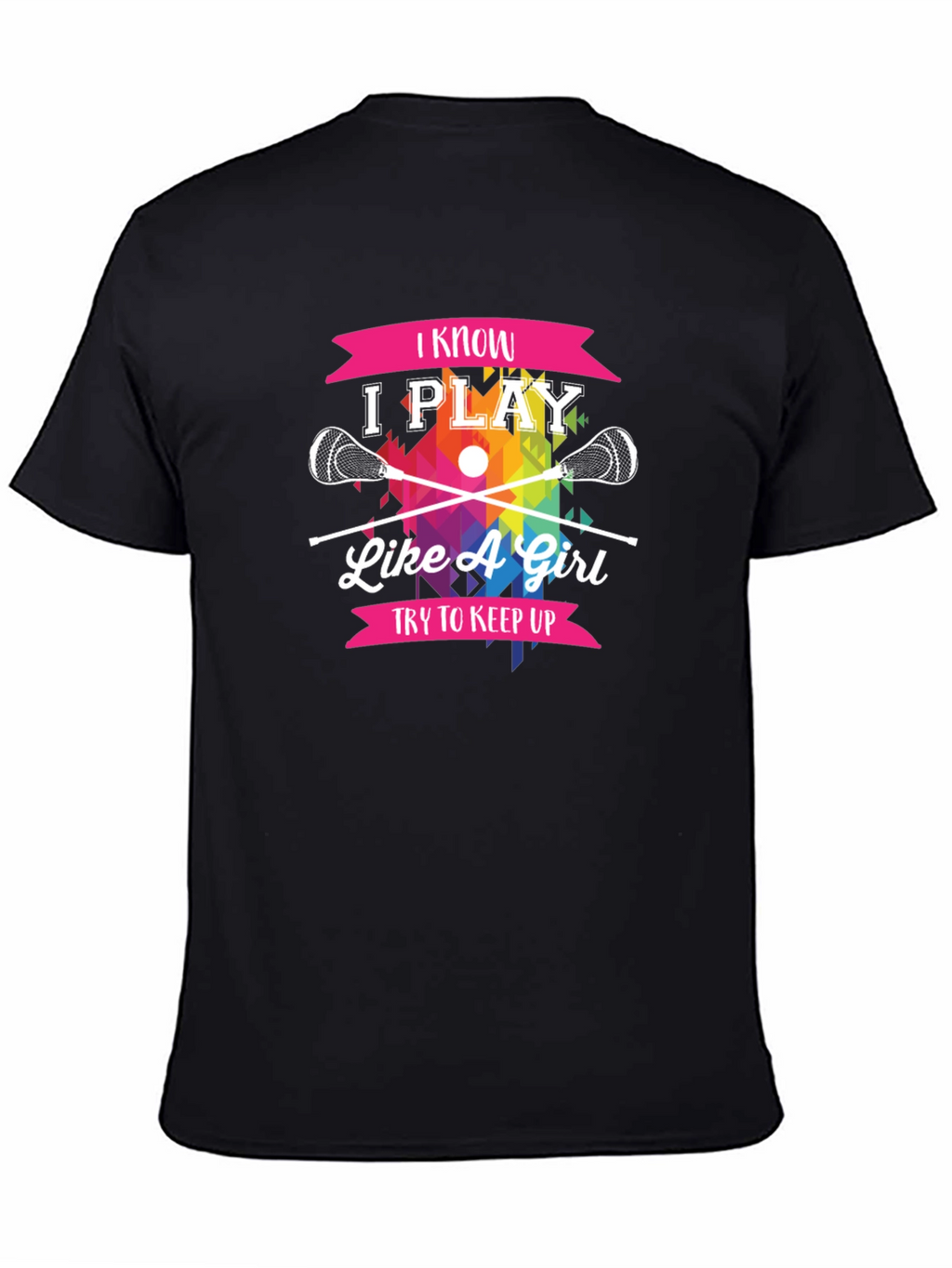 I Know I Play Like A Girl Lacrosse T-Shirt