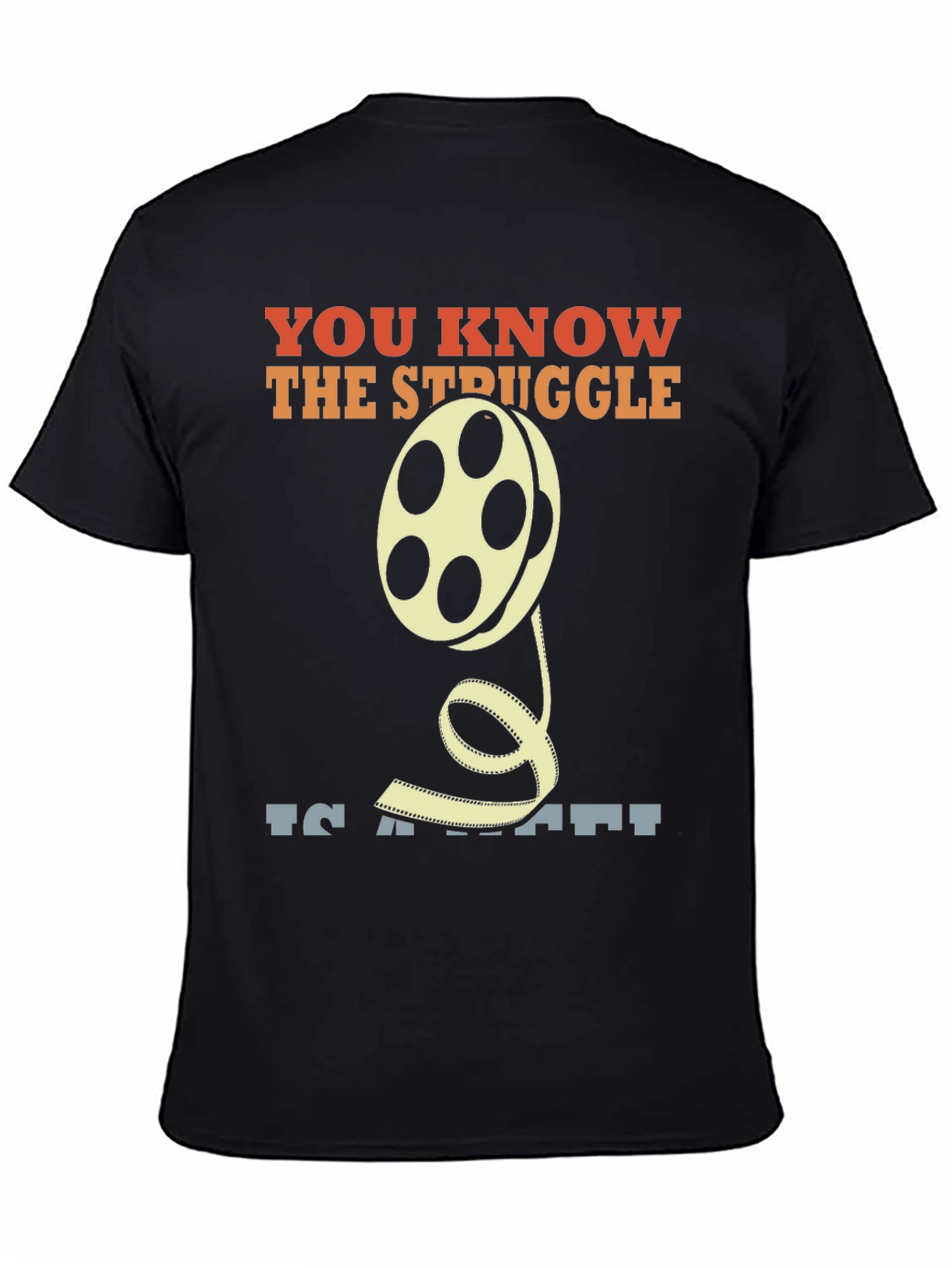 Movie Lover T-Shirt: You Know The Struggle Film Reel Tee
