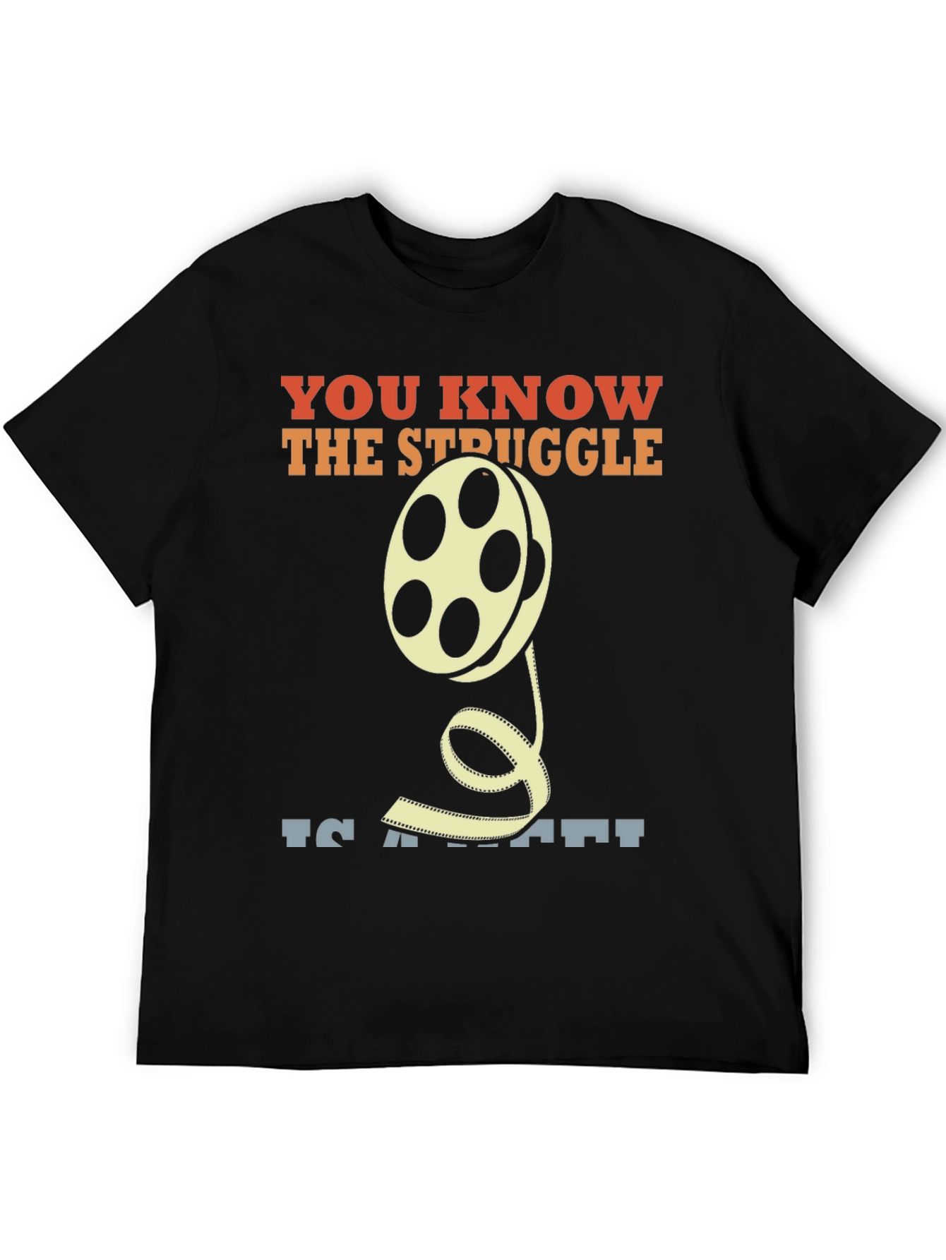 Movie Lover T-Shirt: You Know The Struggle Film Reel Tee