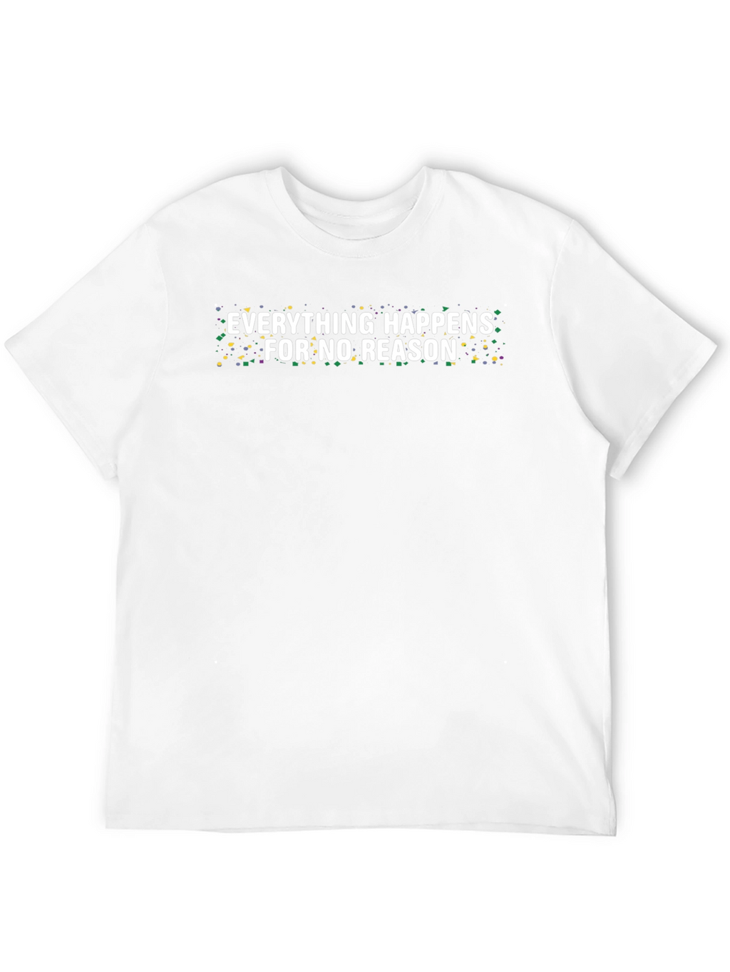 Everything Happens For No Reason Tee