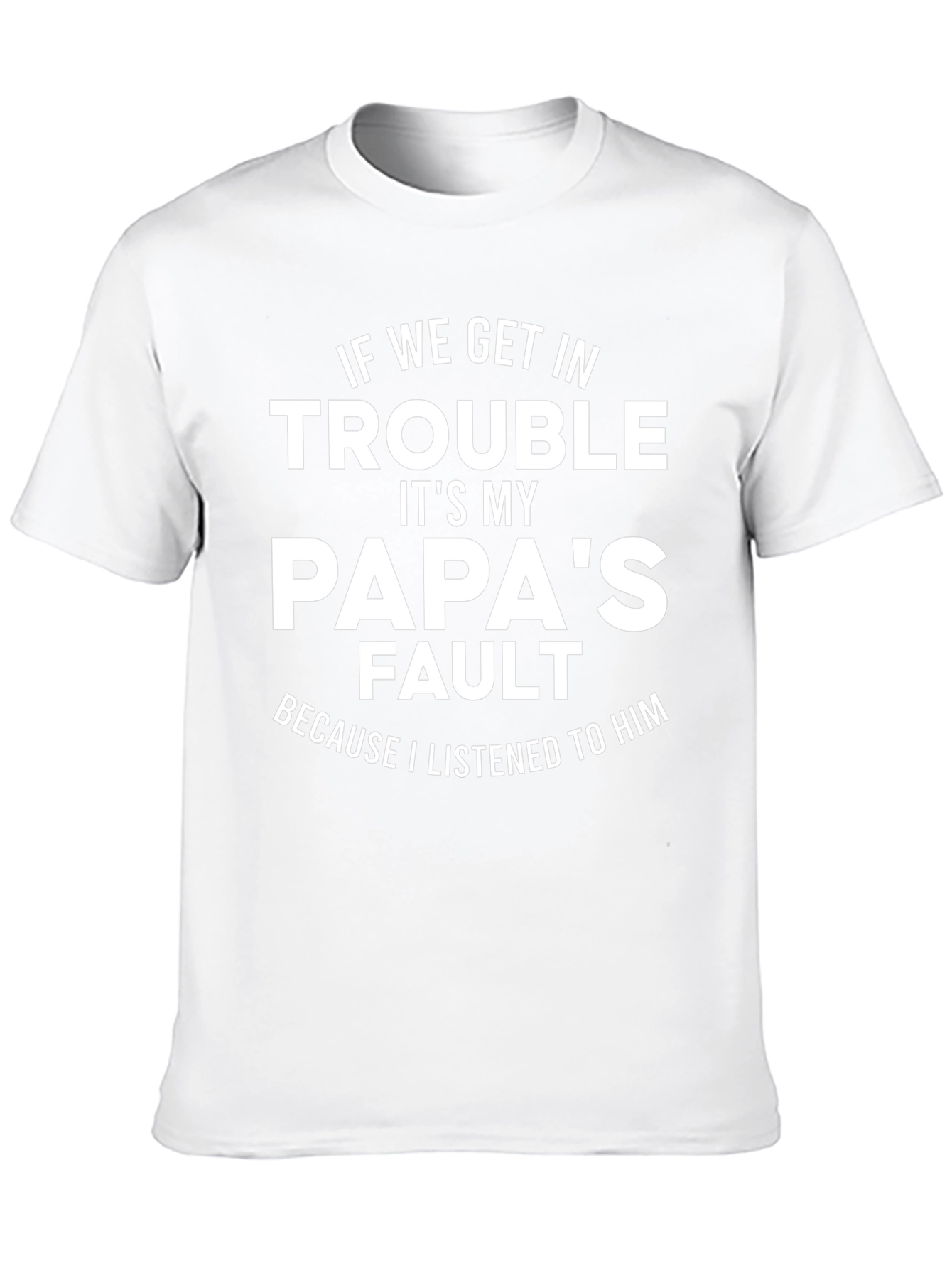 Papas Fault T-Shirt - Funny Dad Gift