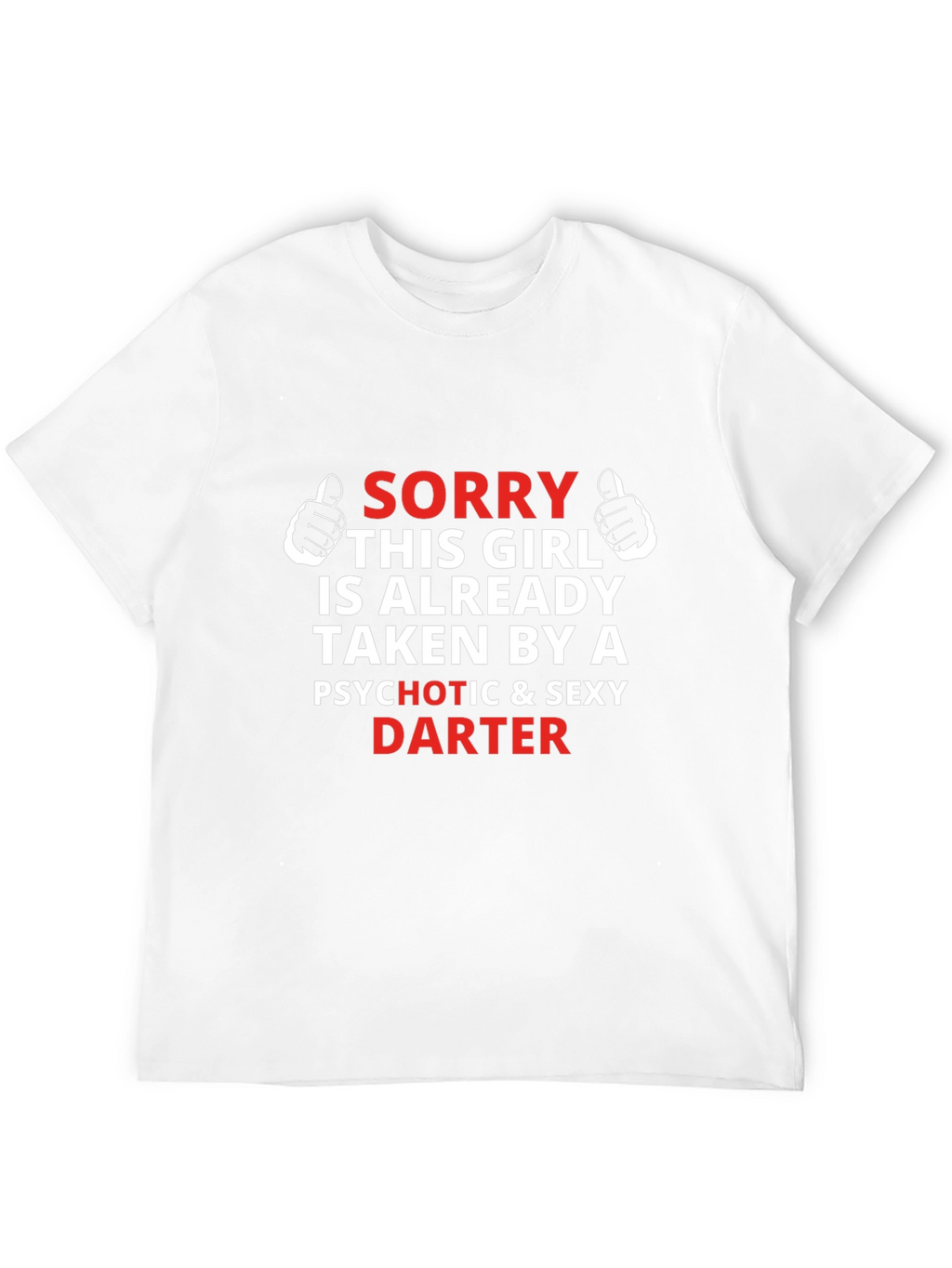 Sorry Girl Taken Darter T-Shirt