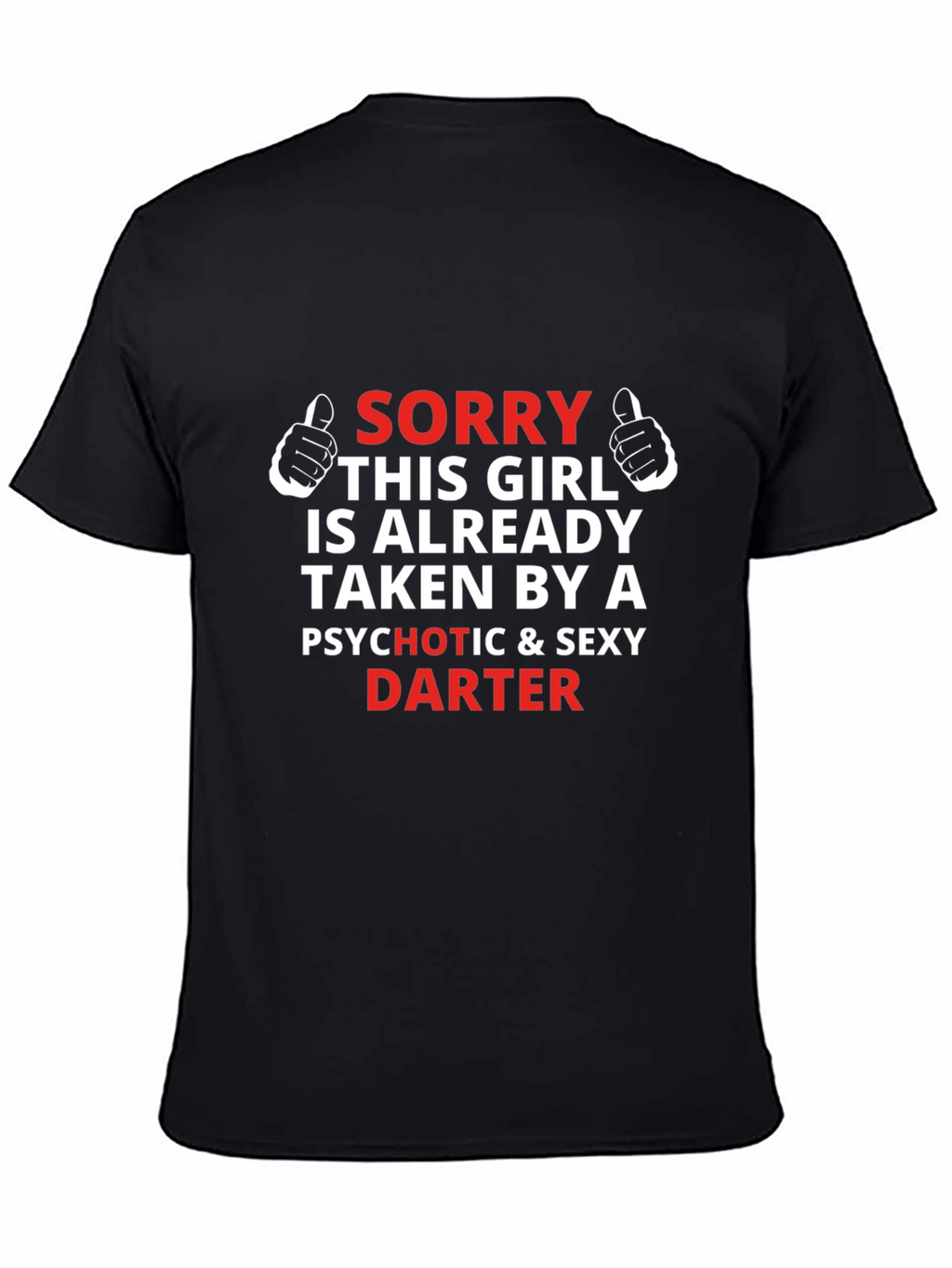 Sorry Girl Taken Darter T-Shirt