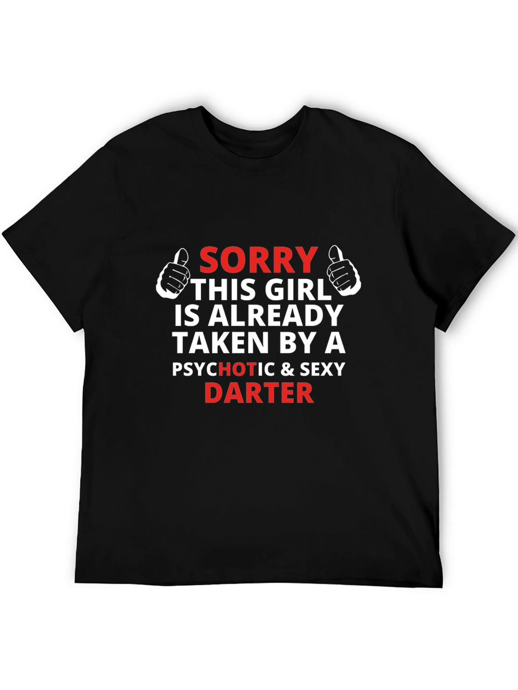 Sorry Girl Taken Darter T-Shirt