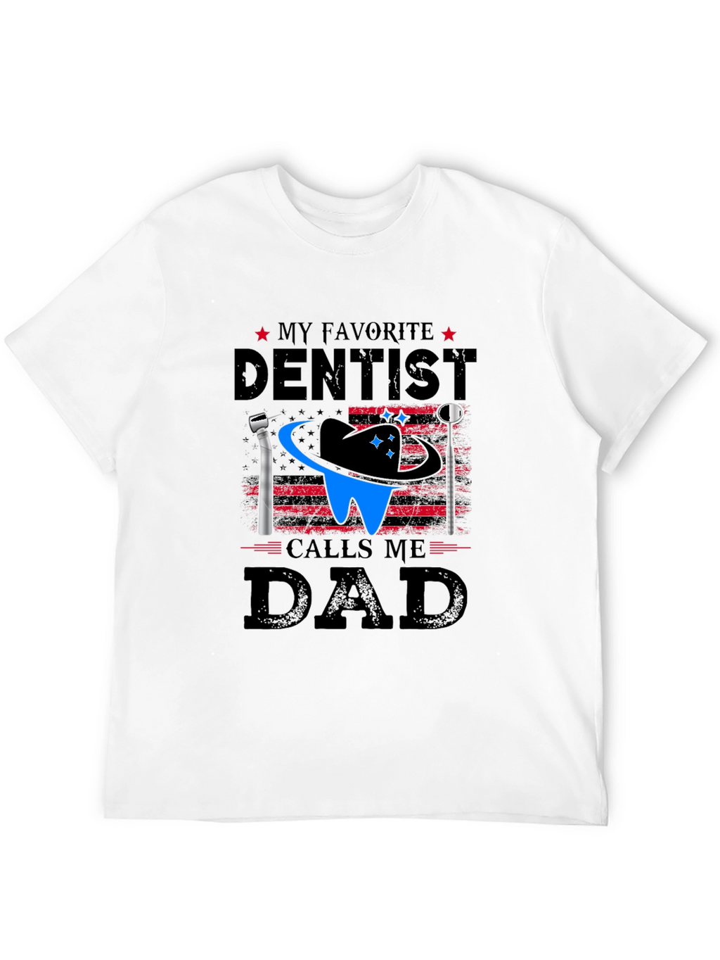 My Favorite Dentist Calls Me Dad T-Shirt