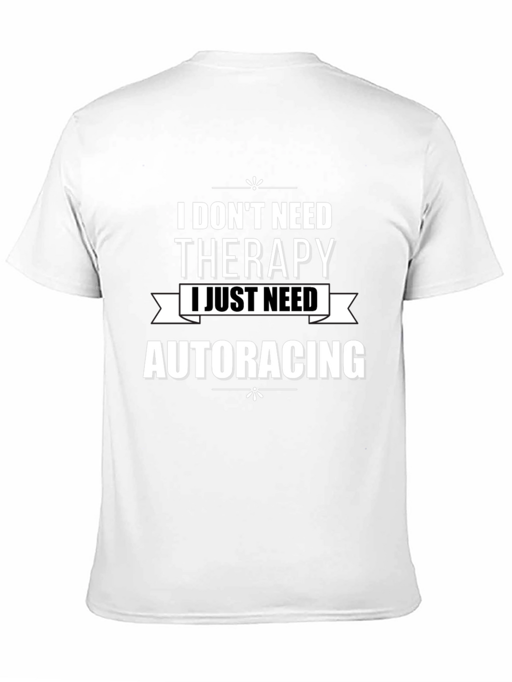 I Dont Need Therapy Auto Racing T-Shirt