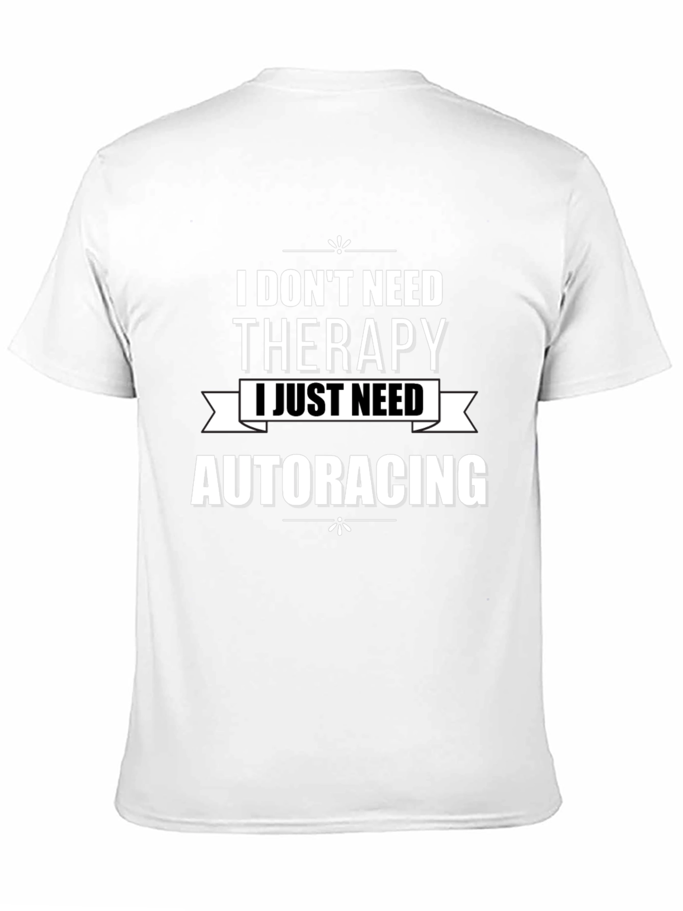 I Dont Need Therapy Auto Racing T-Shirt